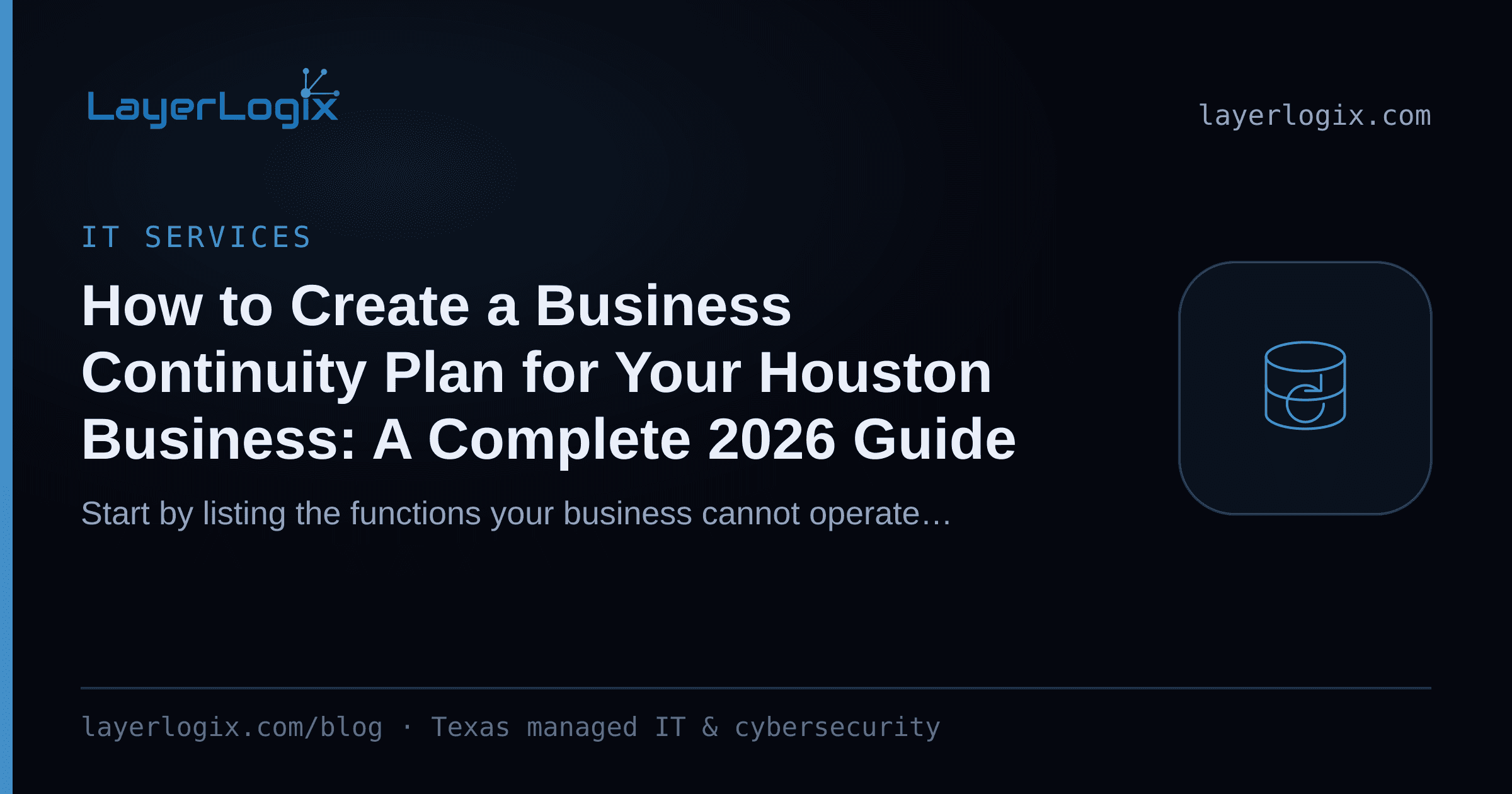 How to Create a Business Continuity Plan for Your Houston Business: A Complete 2026 Guide — IT Services article cover card from LayerLogix, with a backup restore icon