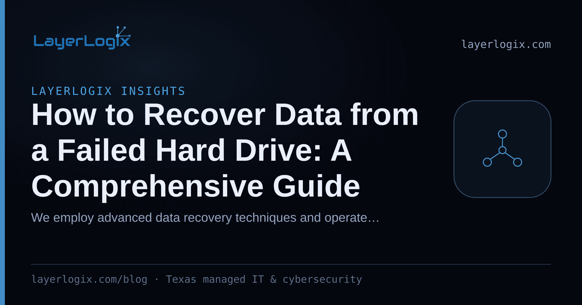 How to Recover Data from a Failed Hard Drive: A Comprehensive Guide — LayerLogix Insights article cover card from LayerLogix, with a network topology icon