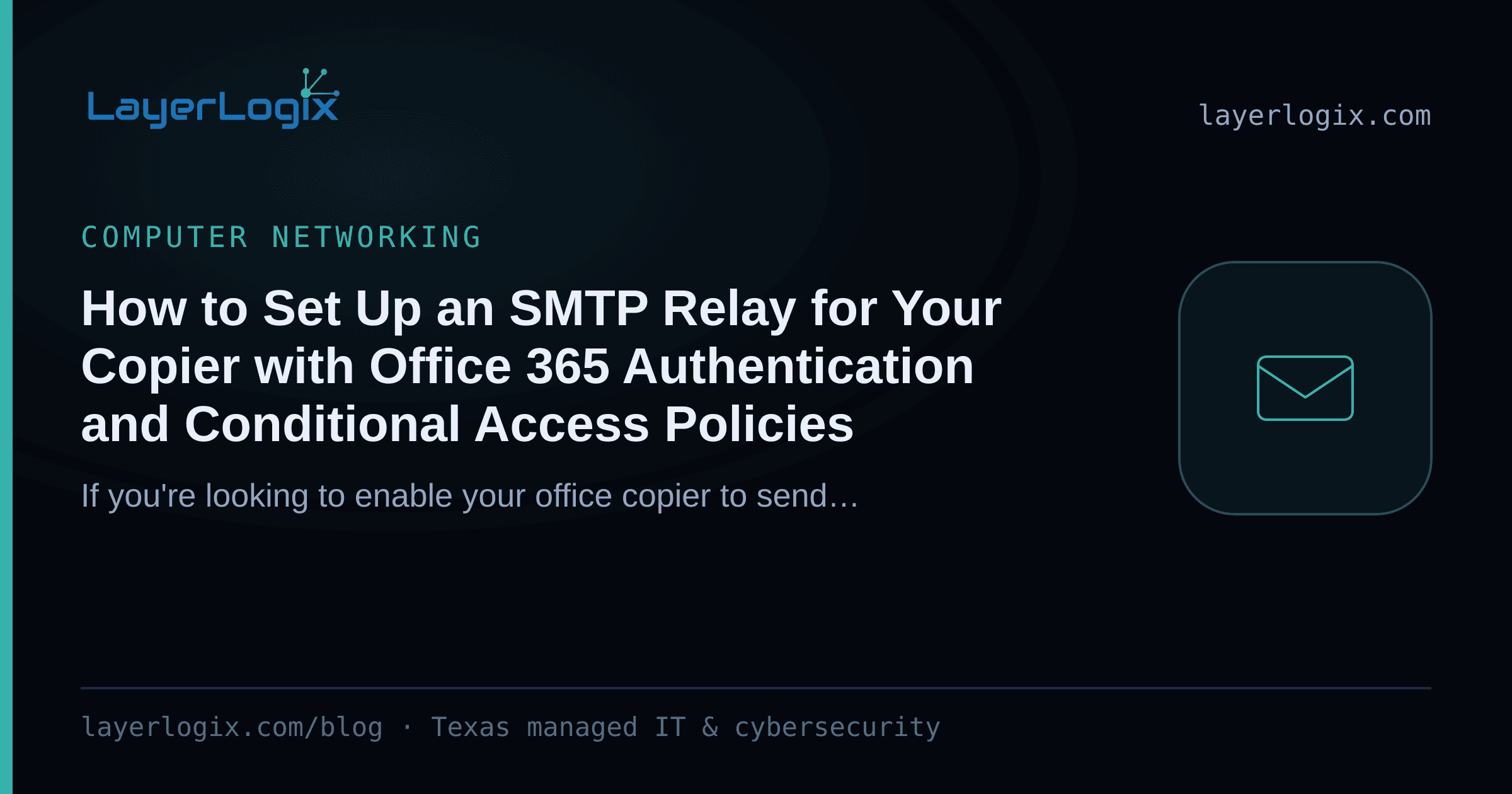 How to Set Up an SMTP Relay for Your Copier with Office 365 Authentication and Conditional Access Policies — Computer Networking article cover card from LayerLogix, with a email envelope icon
