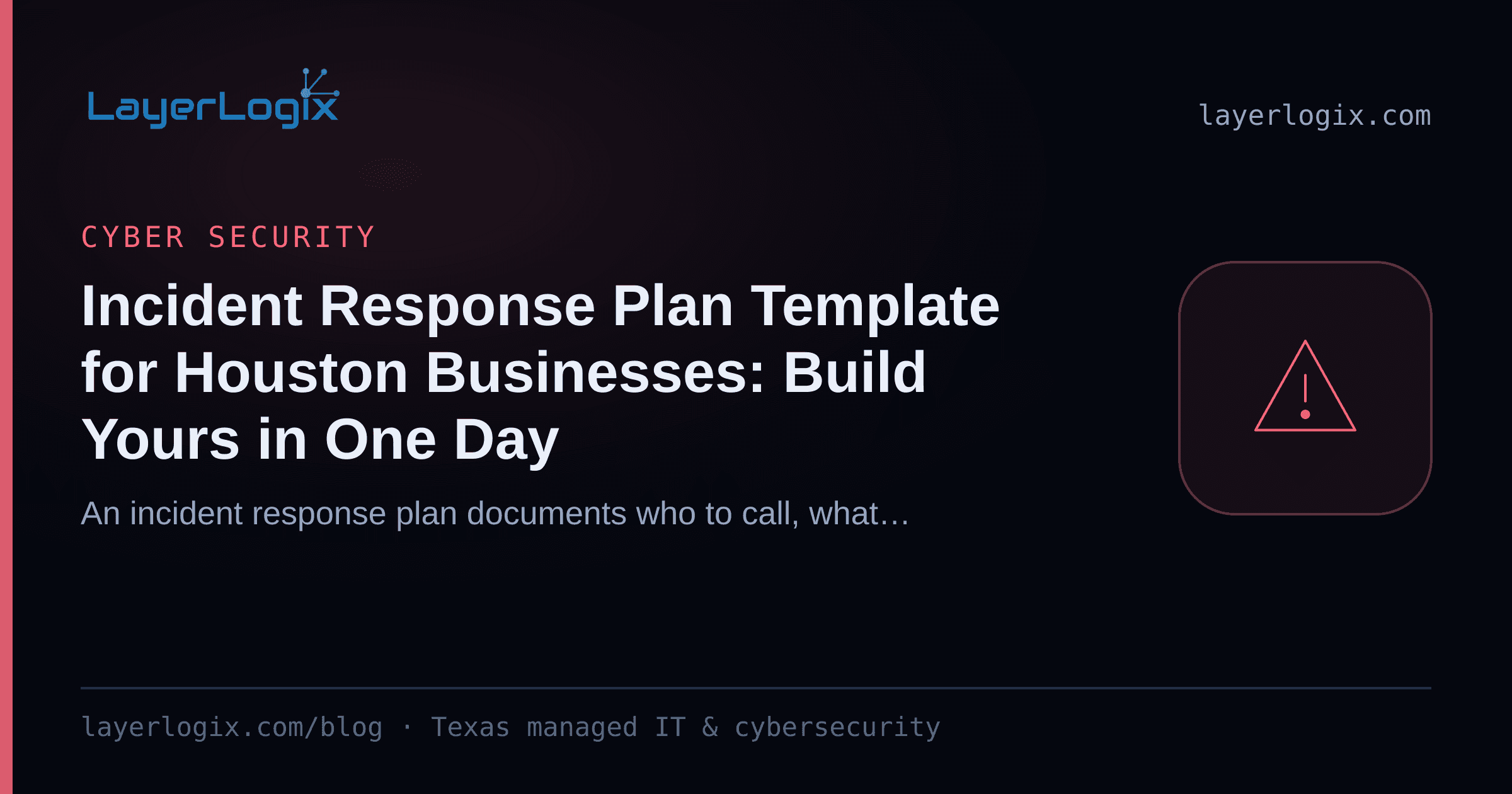 Incident Response Plan Template for Houston Businesses: Build Yours in One Day — Cyber Security article cover card from LayerLogix, with a warning alert icon