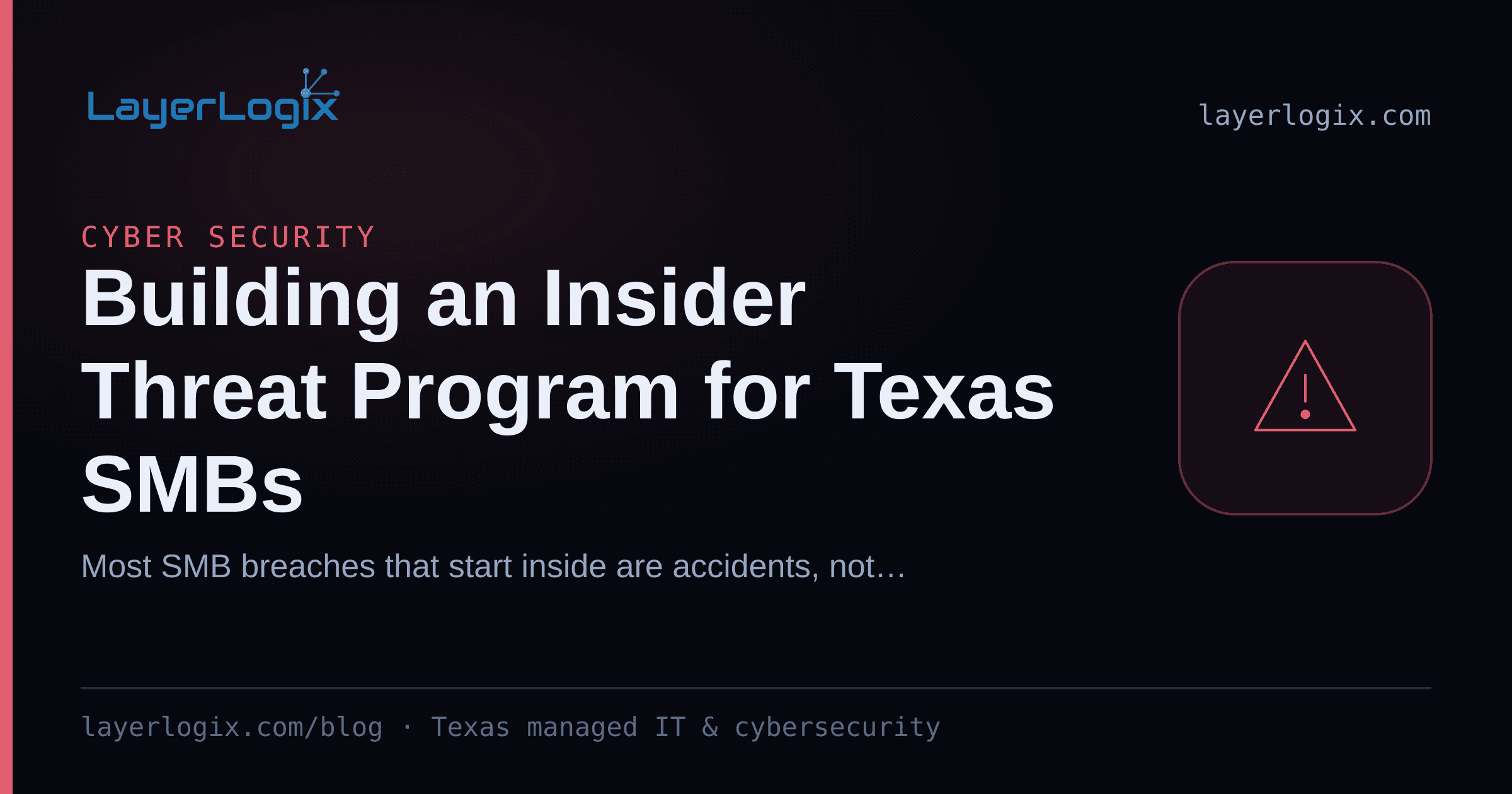 Building an Insider Threat Program for Texas SMBs — Cyber Security article cover card from LayerLogix, with a warning alert icon