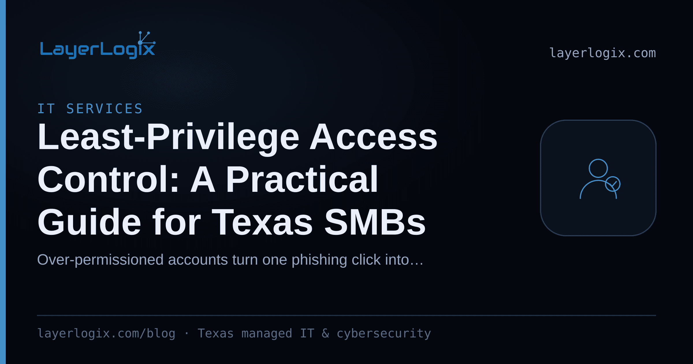 Least-Privilege Access Control: A Practical Guide for Texas SMBs — IT Services article cover card from LayerLogix, with a user identity icon
