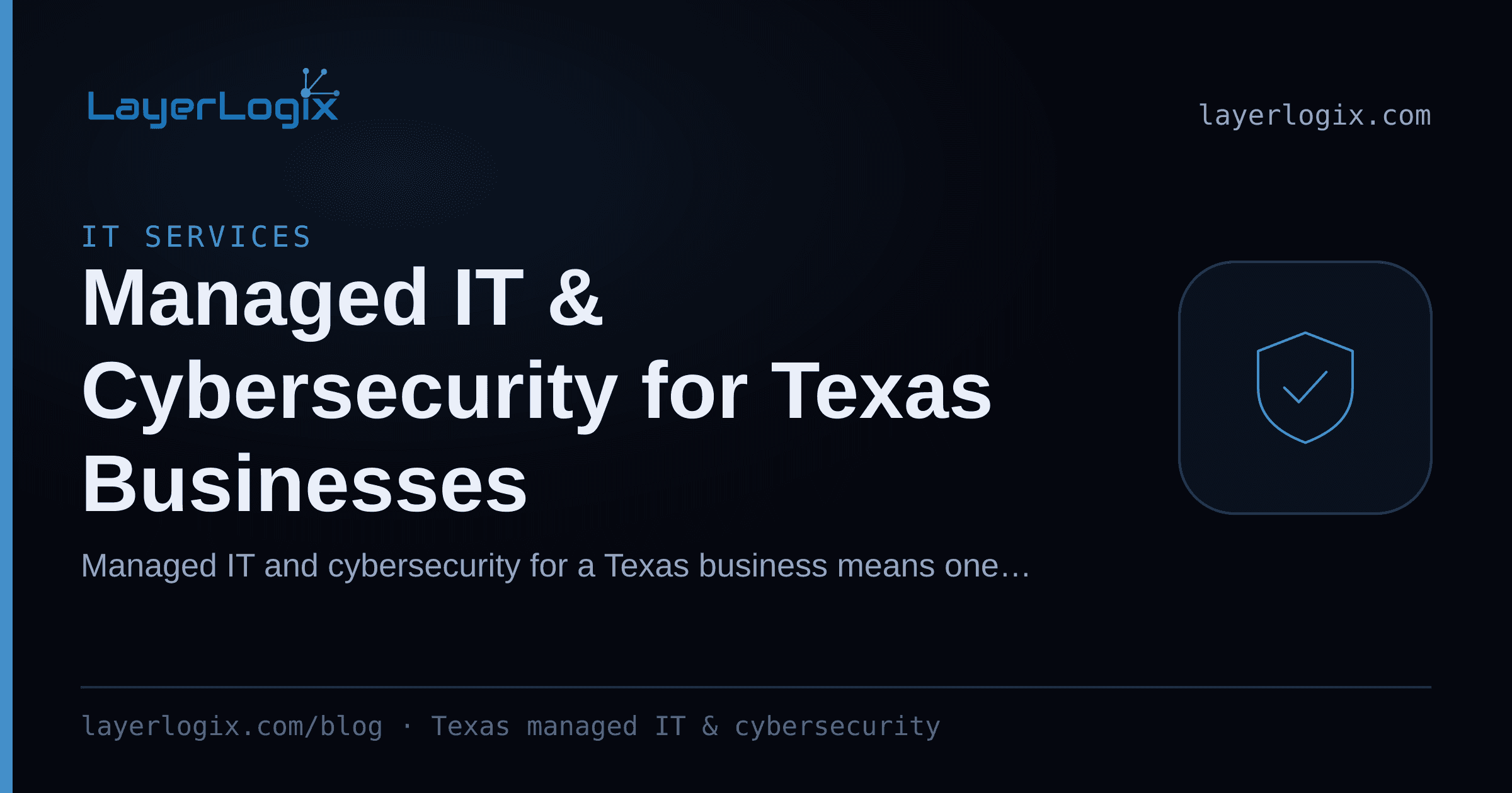 Managed IT & Cybersecurity for Texas Businesses — IT Services article cover card from LayerLogix, with a shield icon