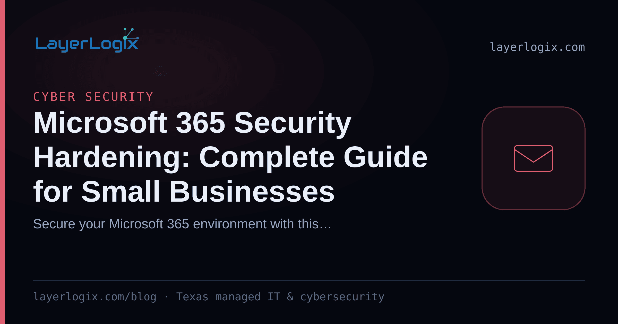 Microsoft 365 Security Hardening: Complete Guide for Small Businesses — Cyber Security article cover card from LayerLogix, with a email envelope icon