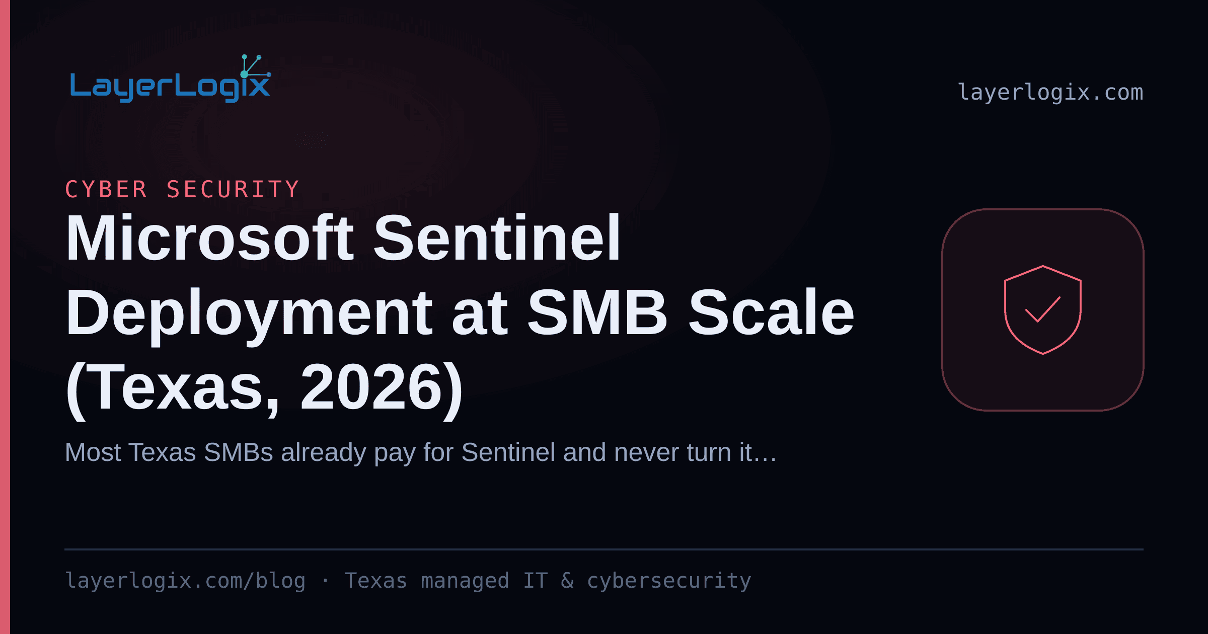Microsoft Sentinel Deployment at SMB Scale (Texas, 2026) — Cyber Security article cover card from LayerLogix, with a shield icon