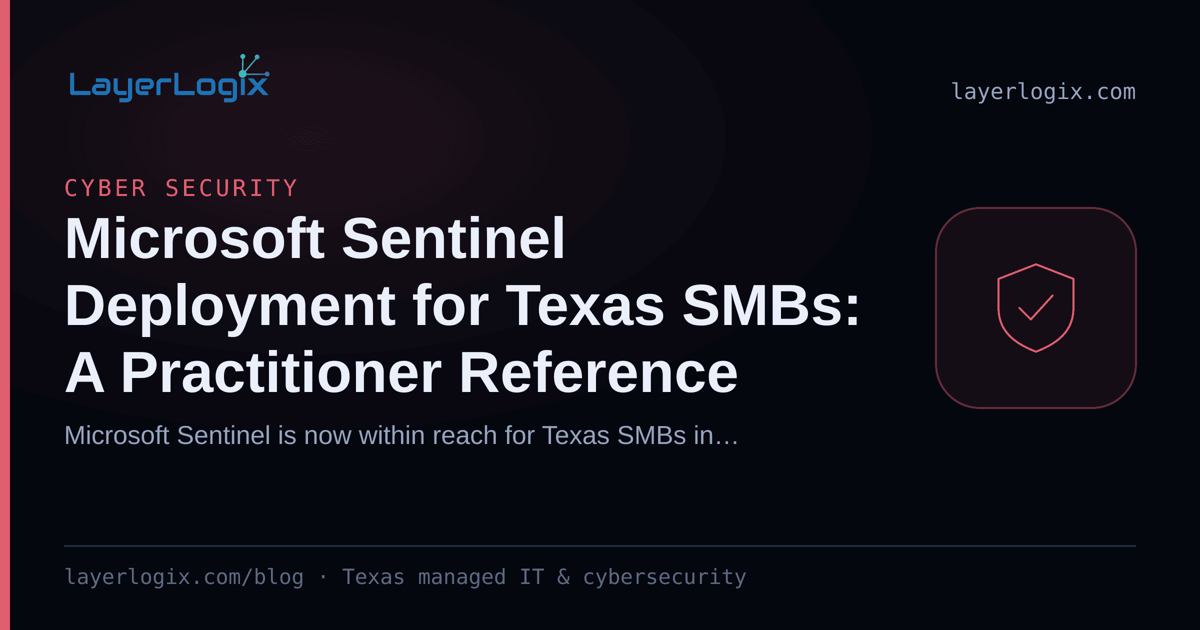 Microsoft Sentinel Deployment for Texas SMBs: A Practitioner Reference — Cyber Security article cover card from LayerLogix, with a shield icon
