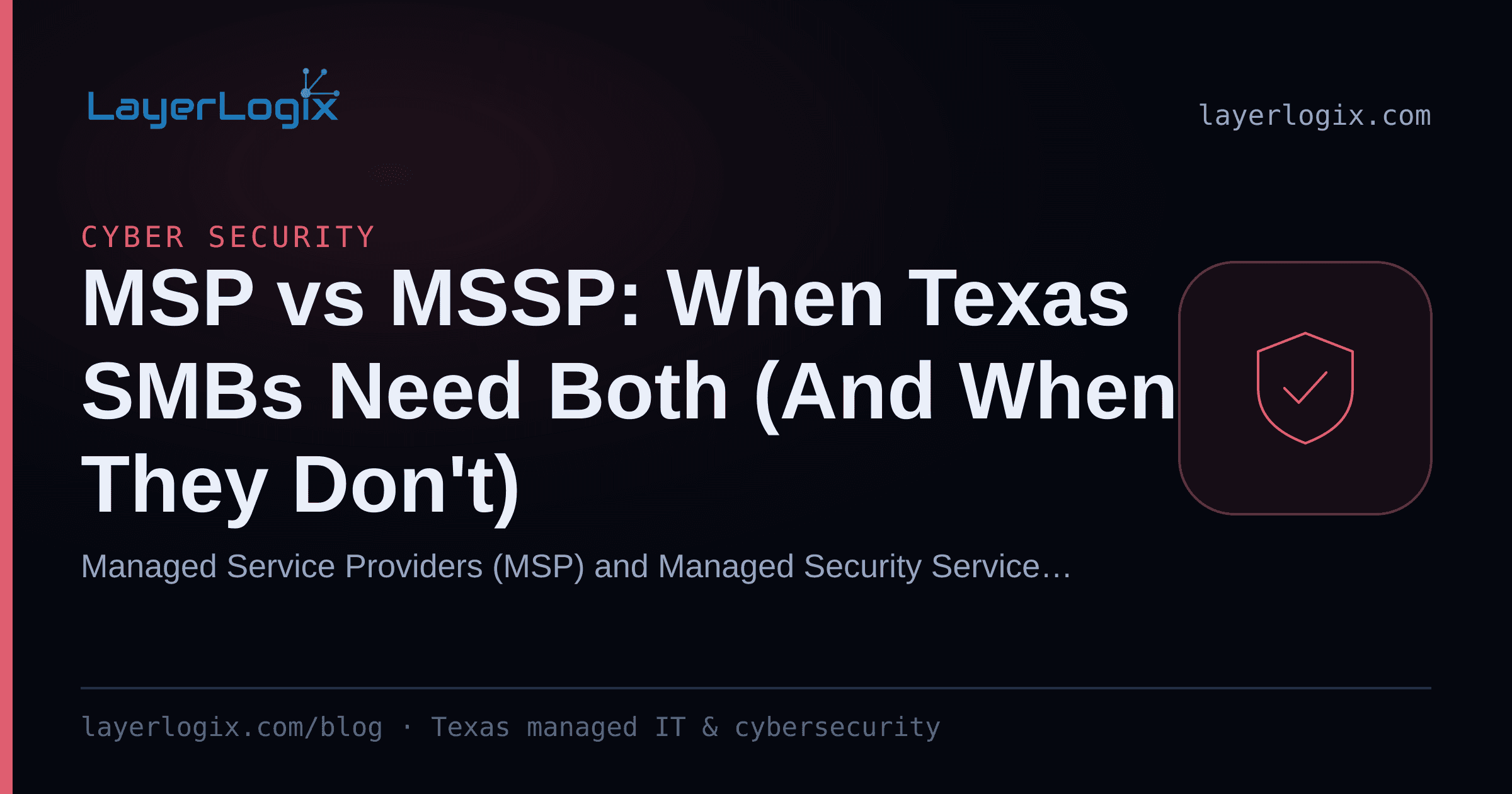 MSP vs MSSP: When Texas SMBs Need Both (And When They Don't) — Cyber Security article cover card from LayerLogix, with a shield icon