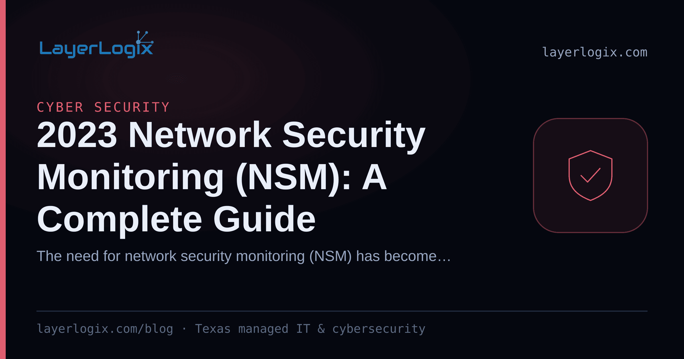 2023 Network Security Monitoring (NSM): A Complete Guide — Cyber Security article cover card from LayerLogix, with a shield icon