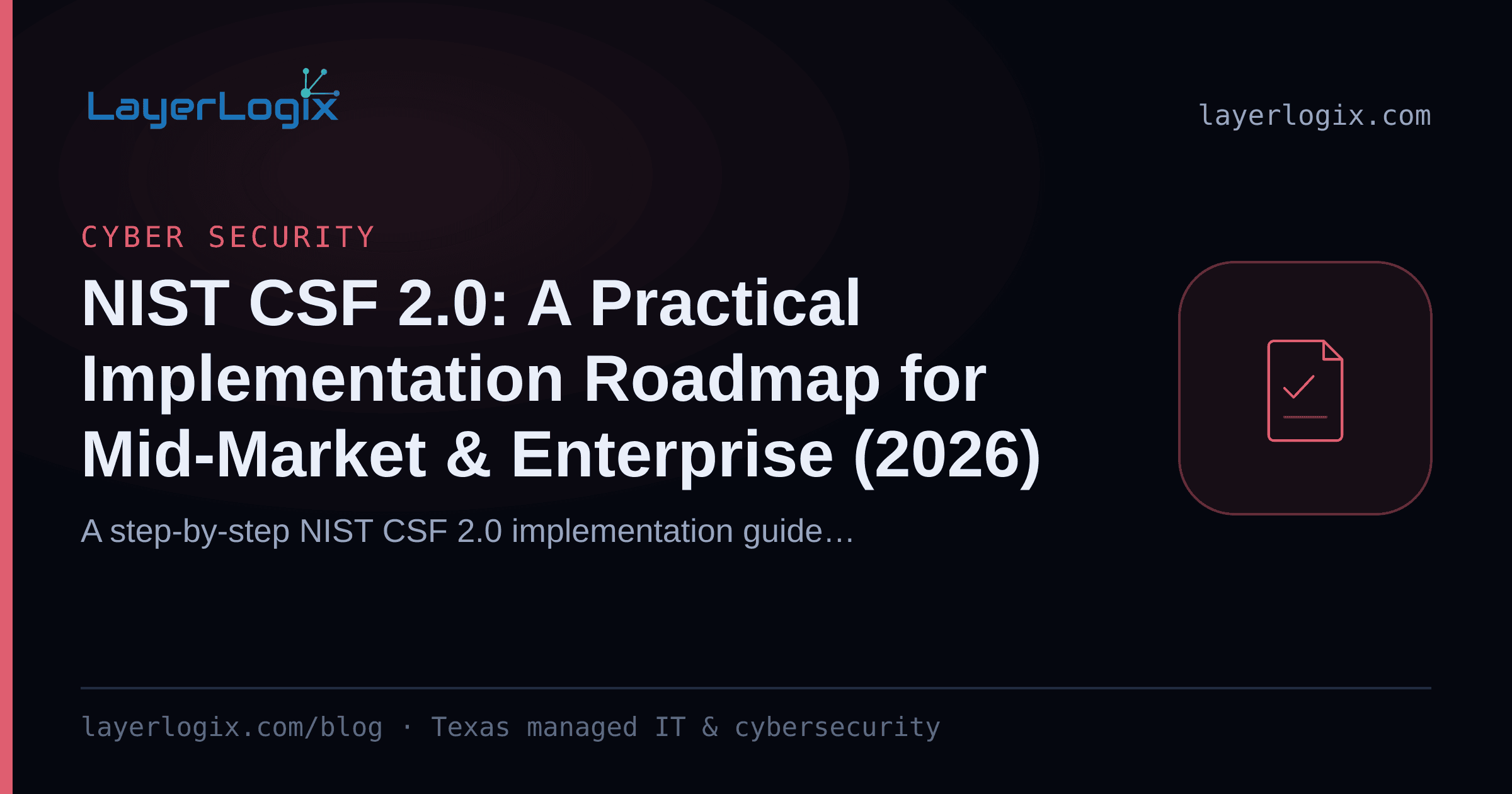 NIST CSF 2.0: A Practical Implementation Roadmap for Mid-Market & Enterprise (2026) — Cyber Security article cover card from LayerLogix, with a compliance checklist icon