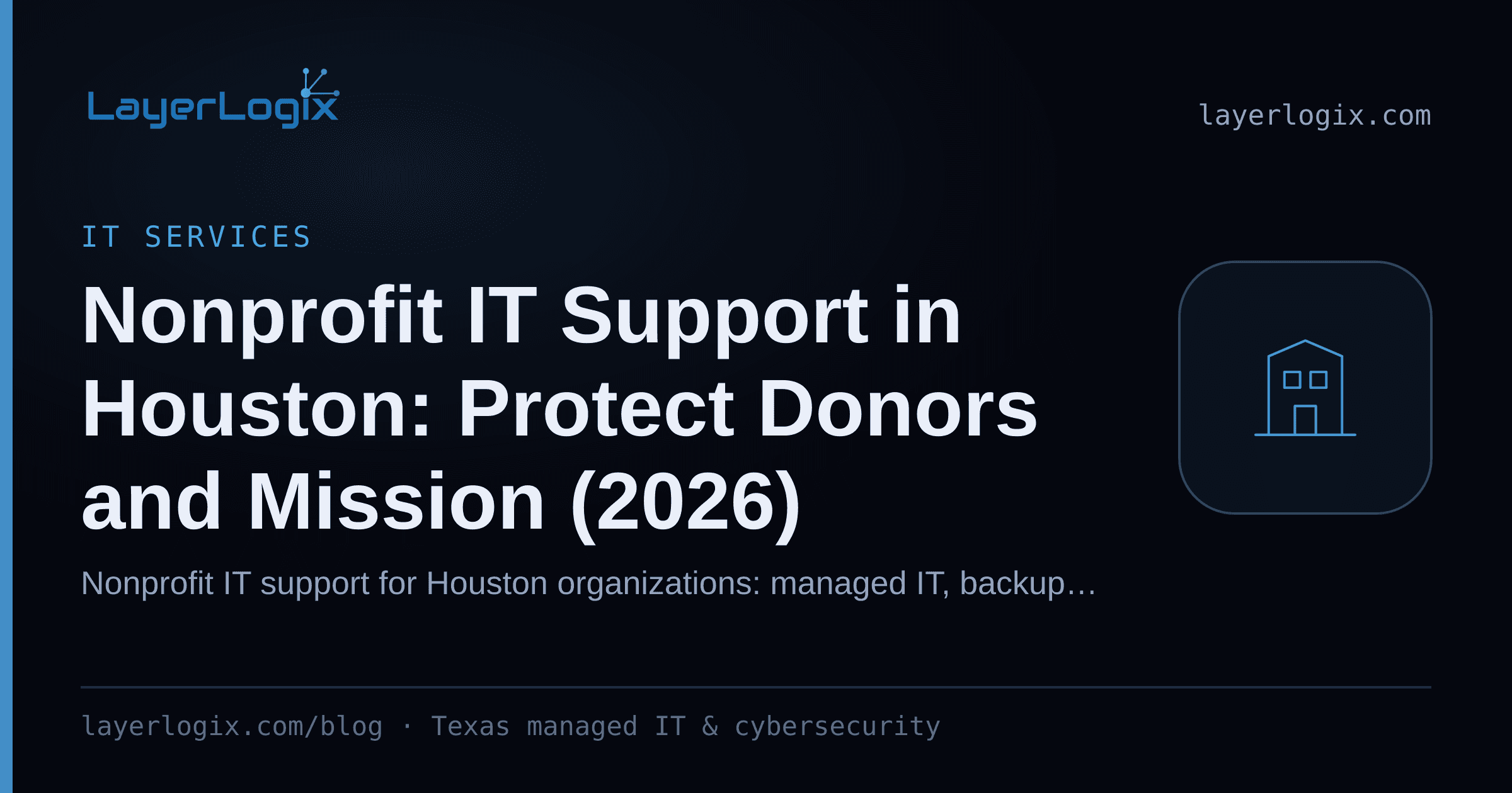 Nonprofit IT Support in Houston: Protect Donors and Mission (2026) — IT Services article cover card from LayerLogix, with a office building icon