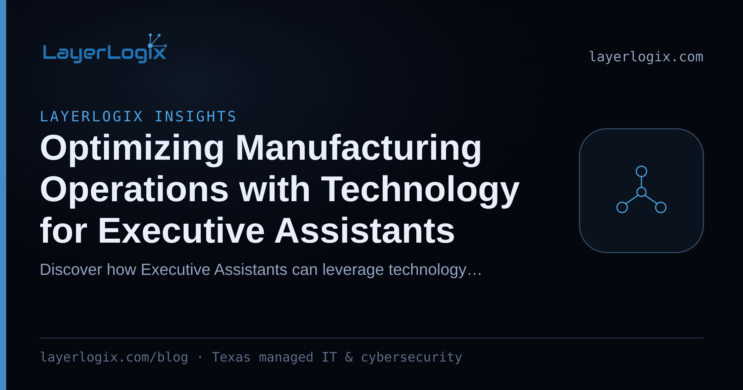 Optimizing Manufacturing Operations with Technology for Executive Assistants — LayerLogix Insights article cover card from LayerLogix, with a network topology icon