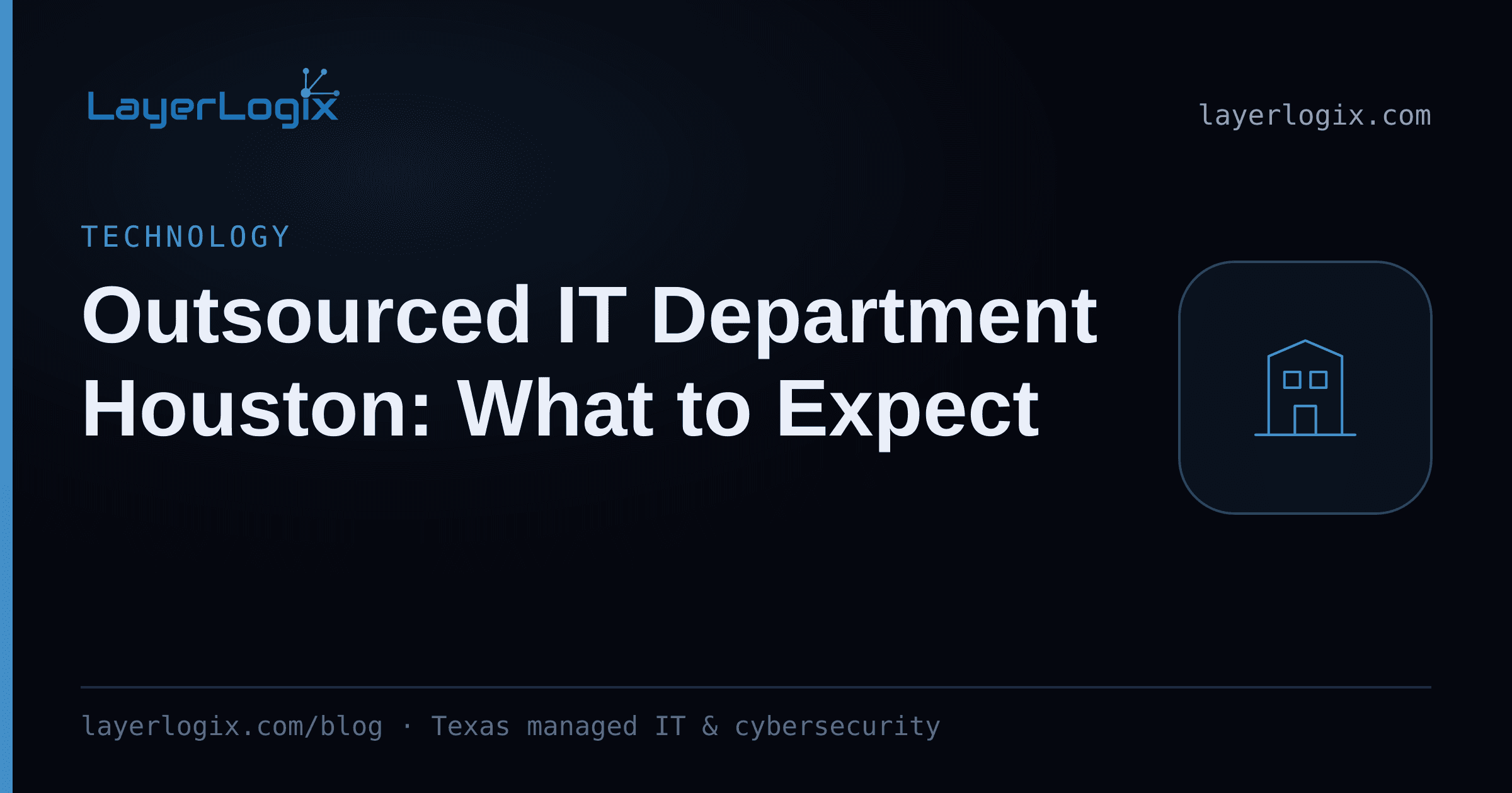 Outsourced IT Department Houston: What to Expect — Technology article cover card from LayerLogix, with a office building icon