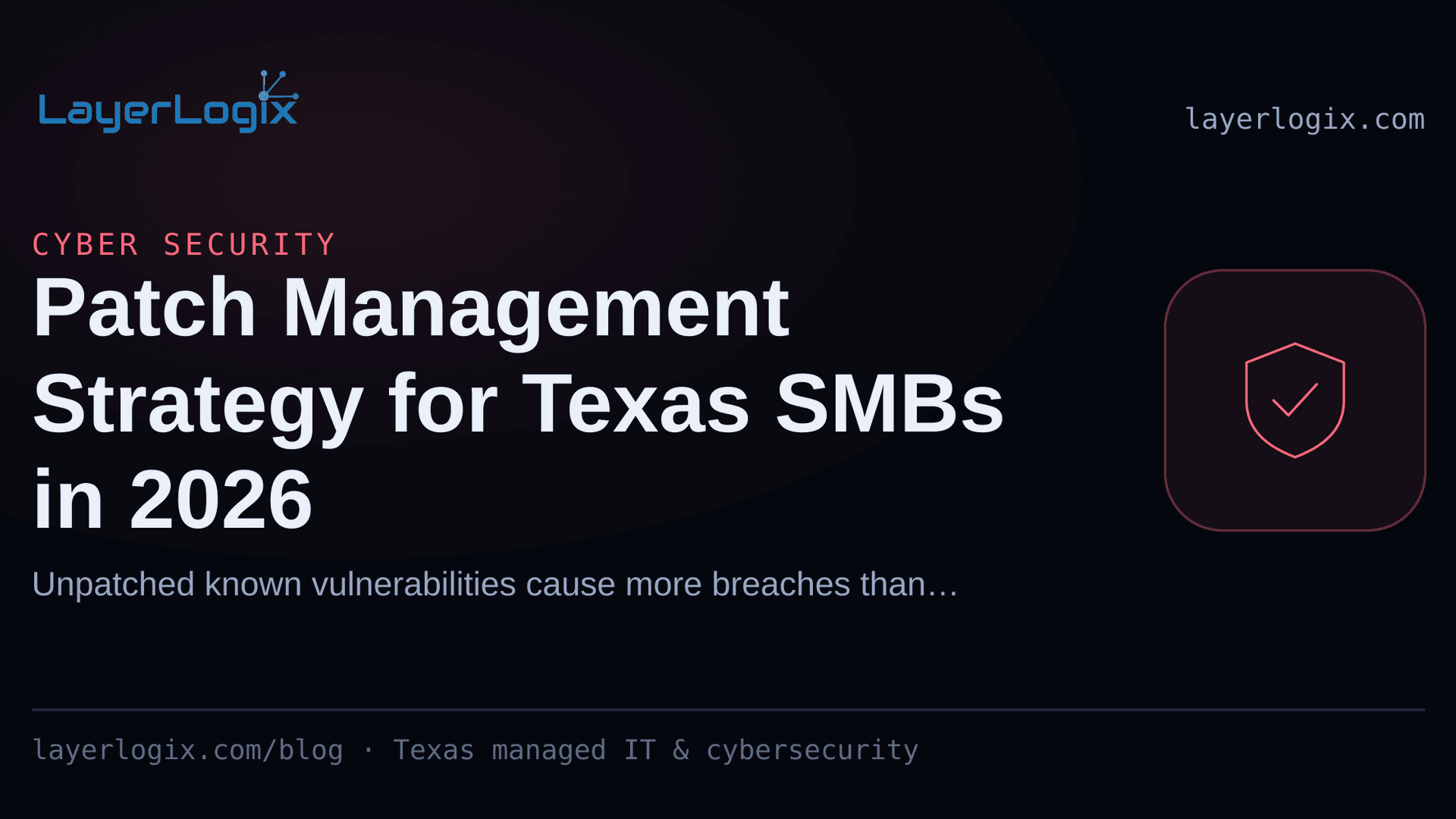 Patch Management Strategy for Texas SMBs in 2026 — Cyber Security article cover card from LayerLogix, with a shield icon