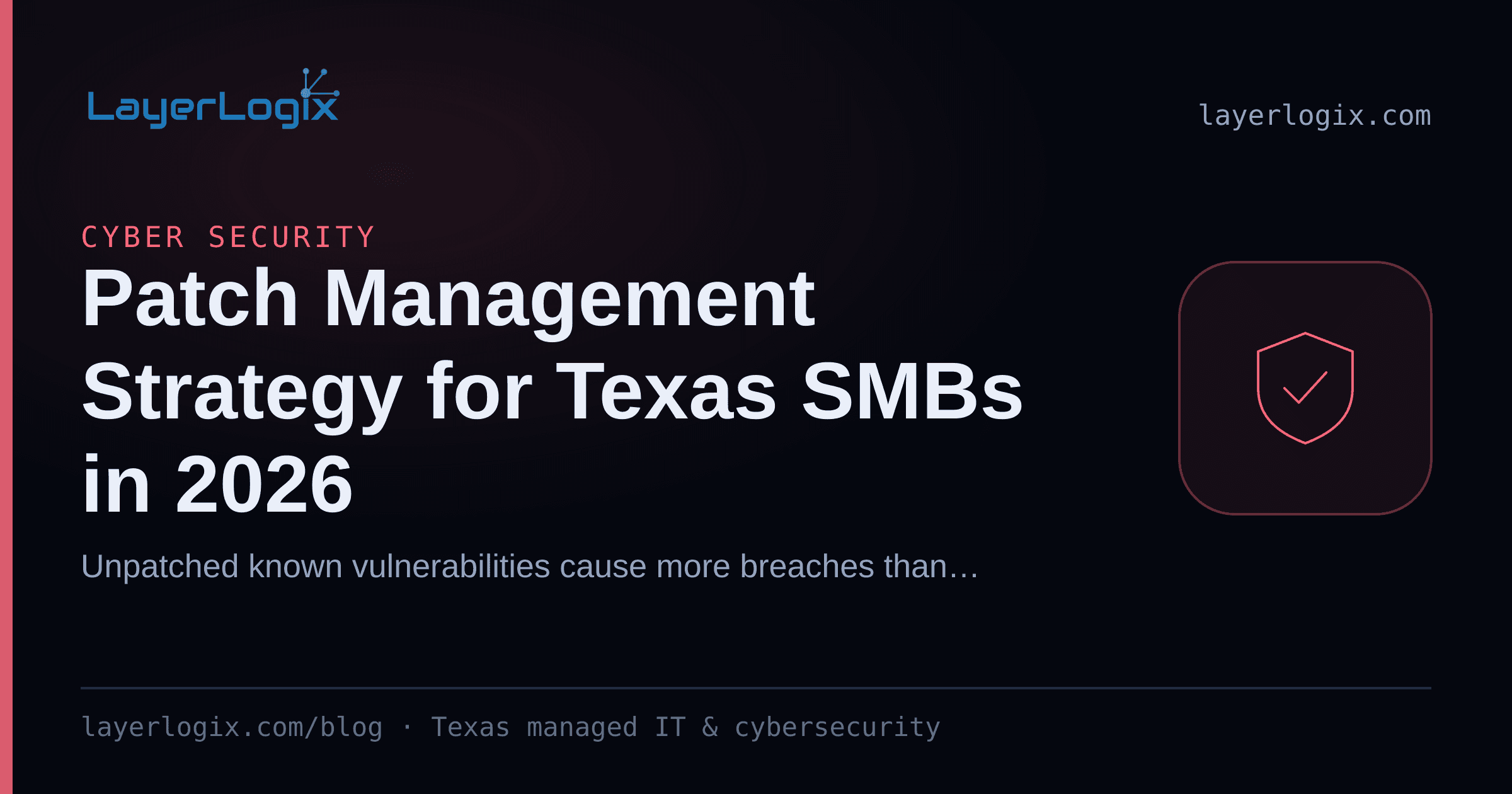 Patch Management Strategy for Texas SMBs in 2026 — Cyber Security article cover card from LayerLogix, with a shield icon