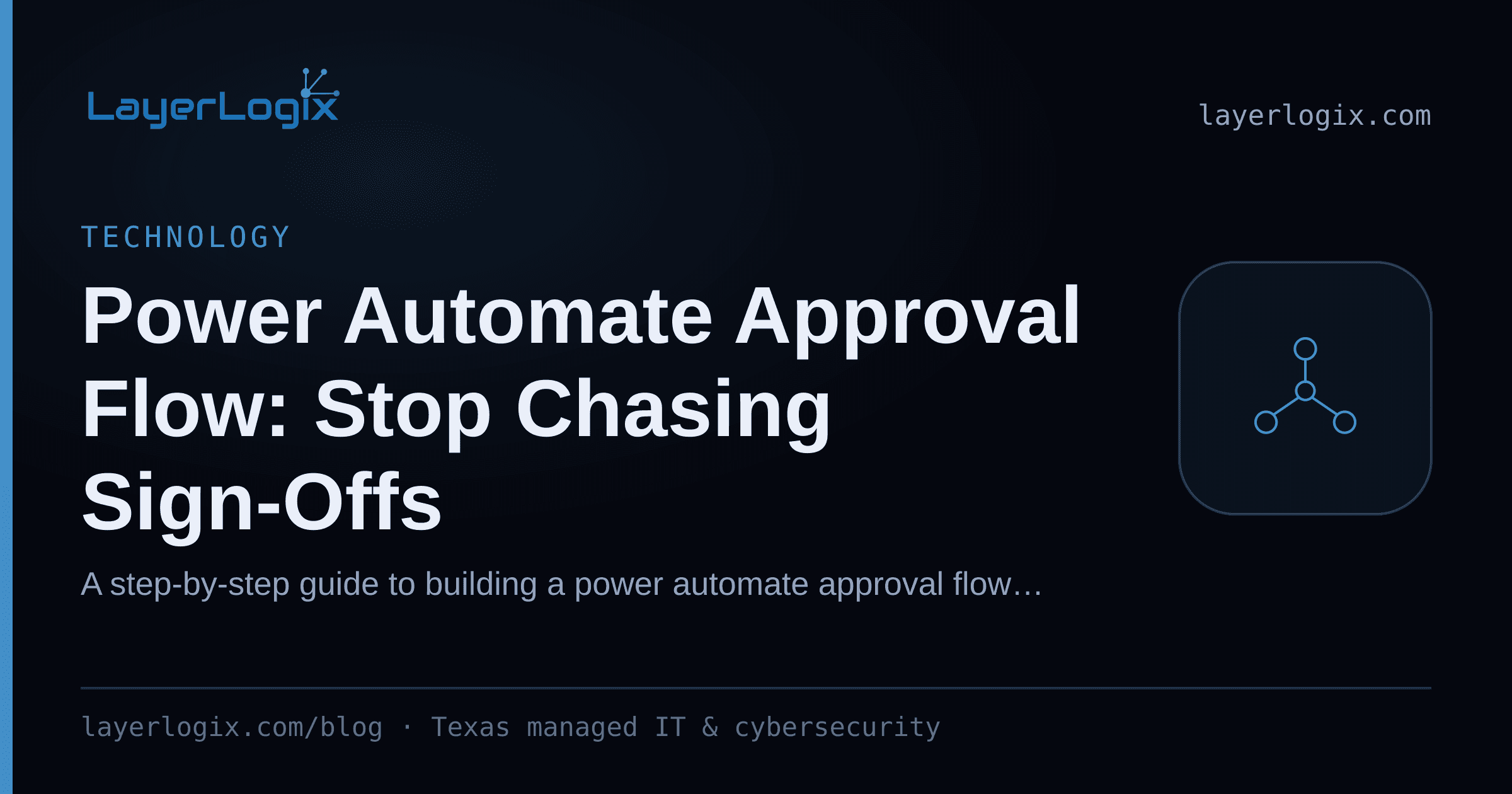Power Automate Approval Flow: Stop Chasing Sign-Offs — Technology article cover card from LayerLogix, with a network topology icon