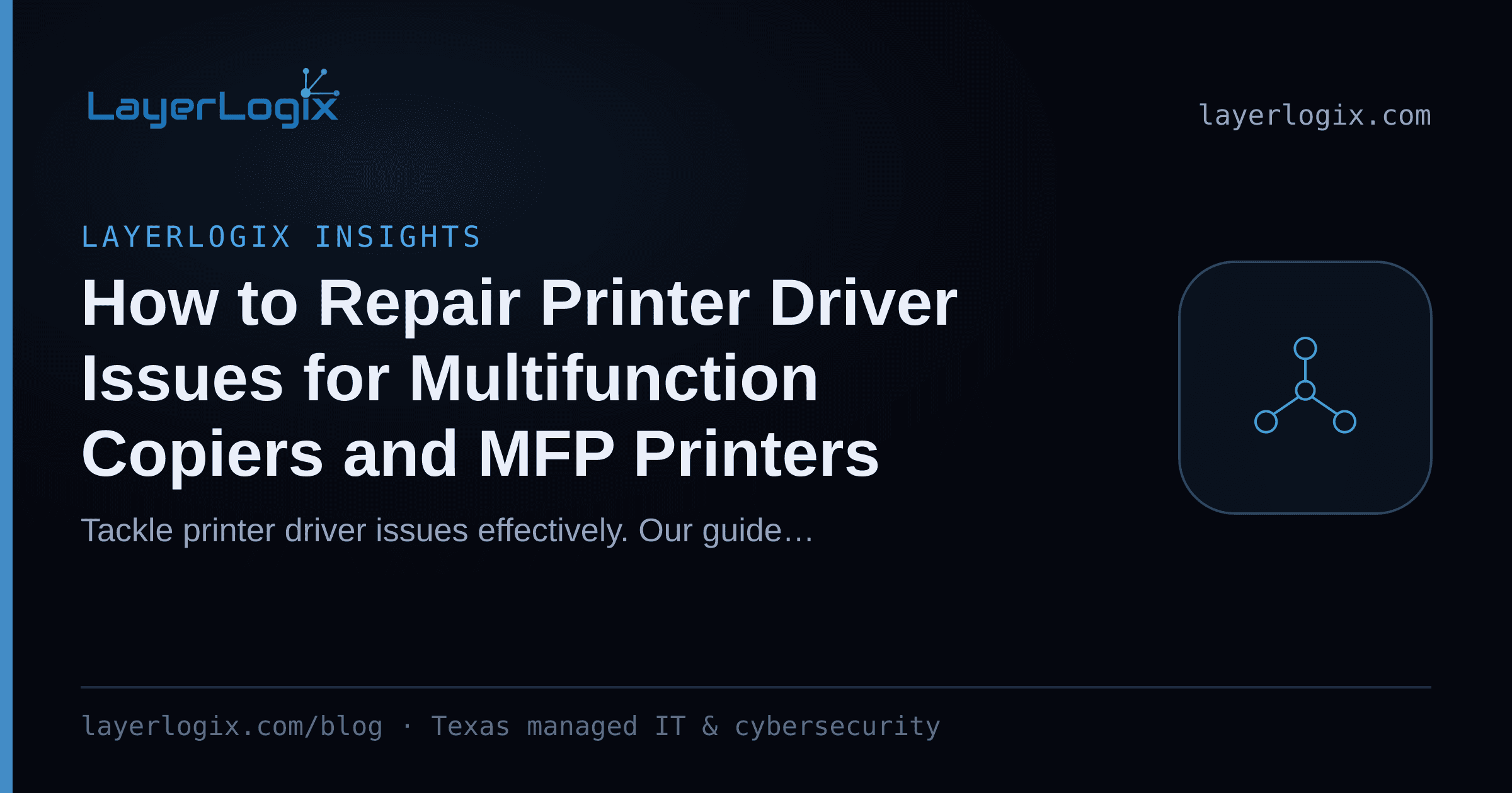 How to Repair Printer Driver Issues for Multifunction Copiers and MFP Printers — LayerLogix Insights article cover card from LayerLogix, with a network topology icon