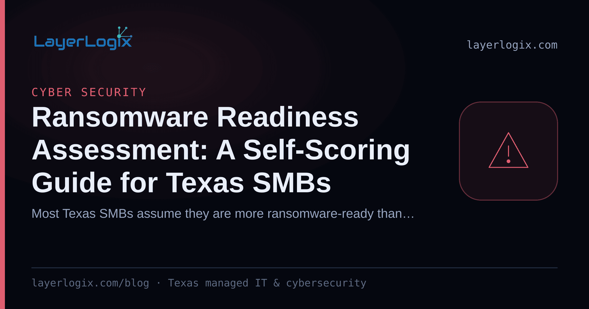 Ransomware Readiness Assessment: A Self-Scoring Guide for Texas SMBs — Cyber Security article cover card from LayerLogix, with a warning alert icon