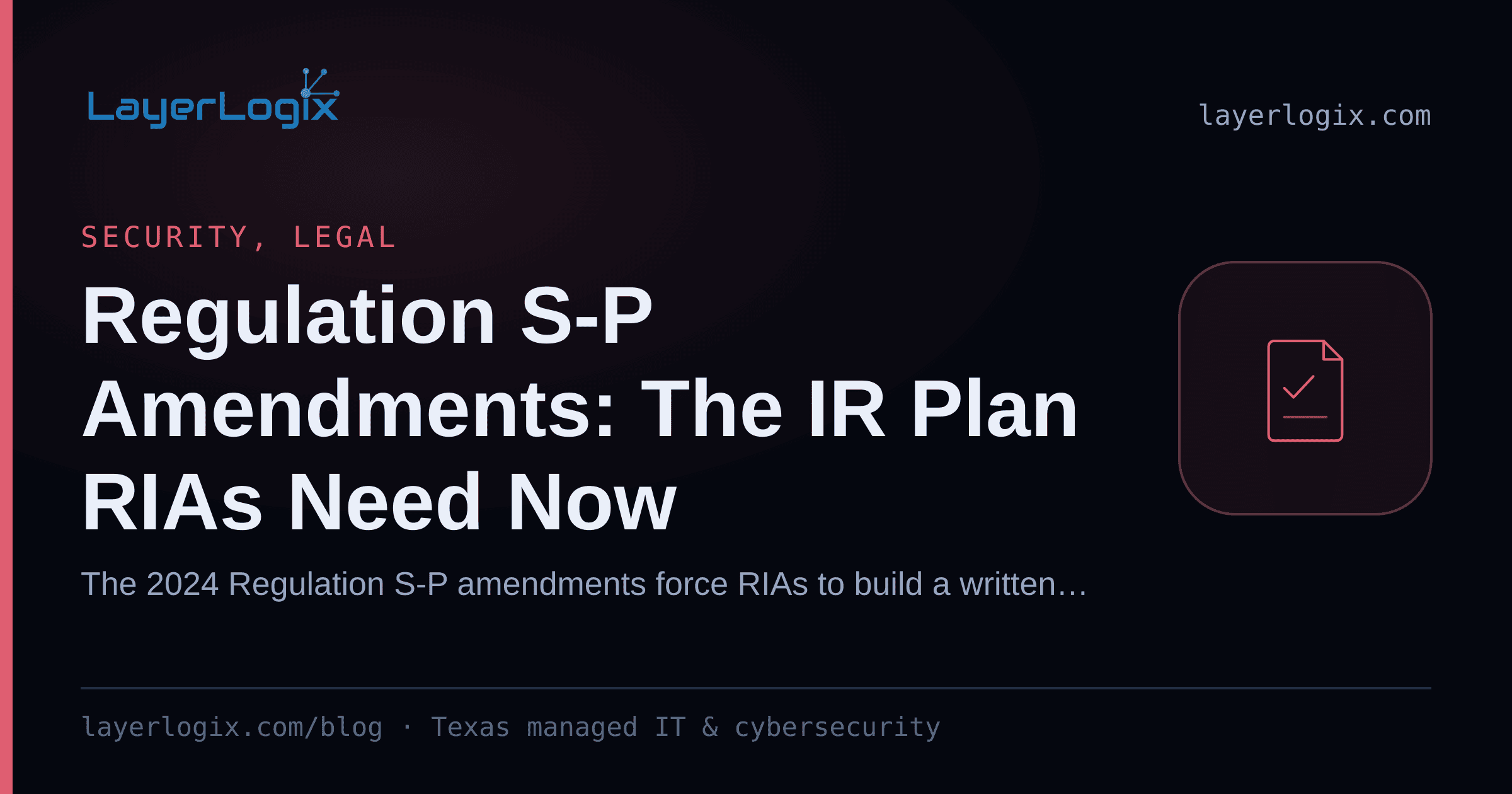 Regulation S-P Amendments: The IR Plan RIAs Need Now — Security, Legal article cover card from LayerLogix, with a compliance checklist icon