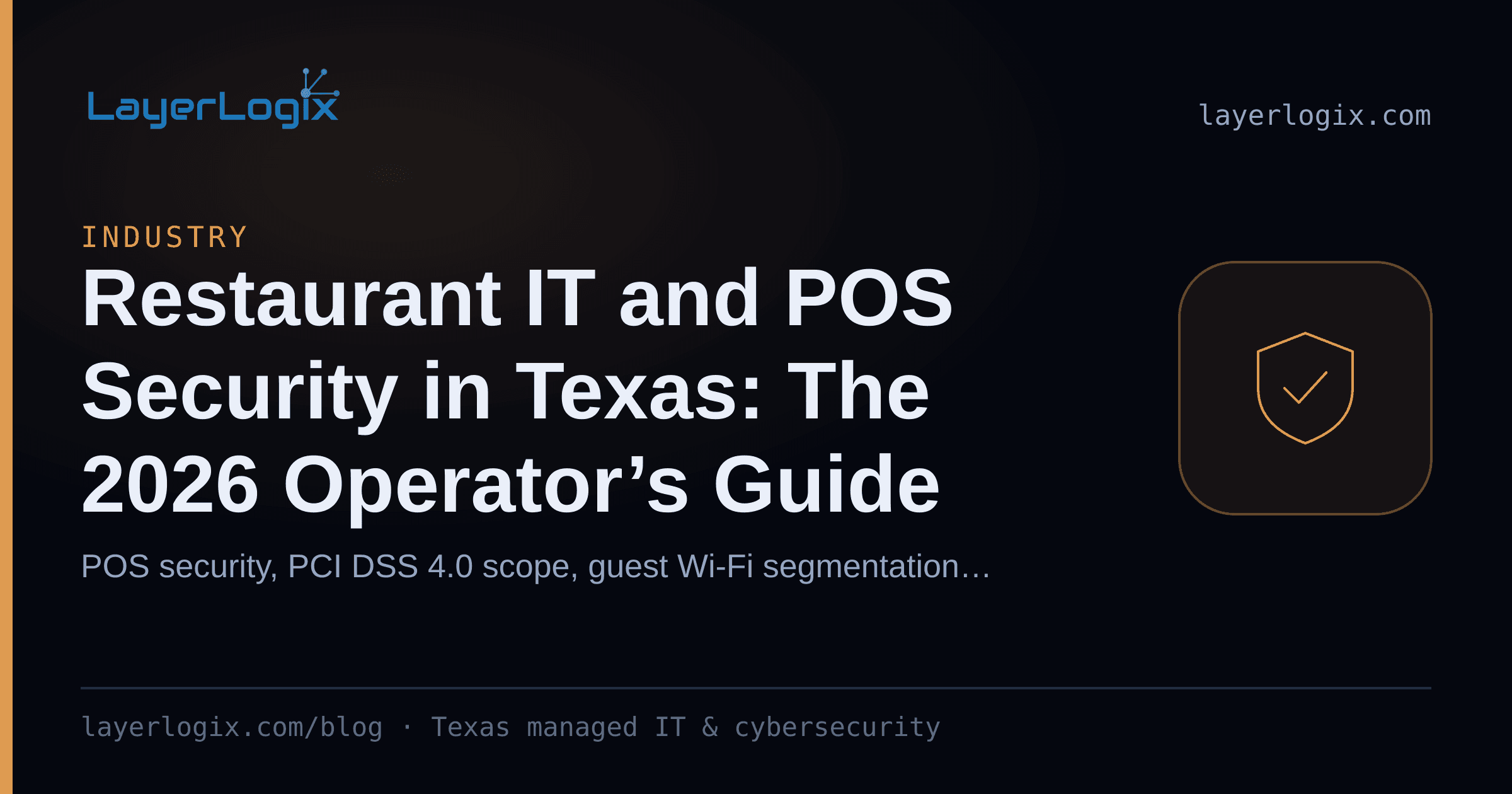Restaurant IT and POS Security in Texas: The 2026 Operator’s Guide — Industry article cover card from LayerLogix, with a shield icon