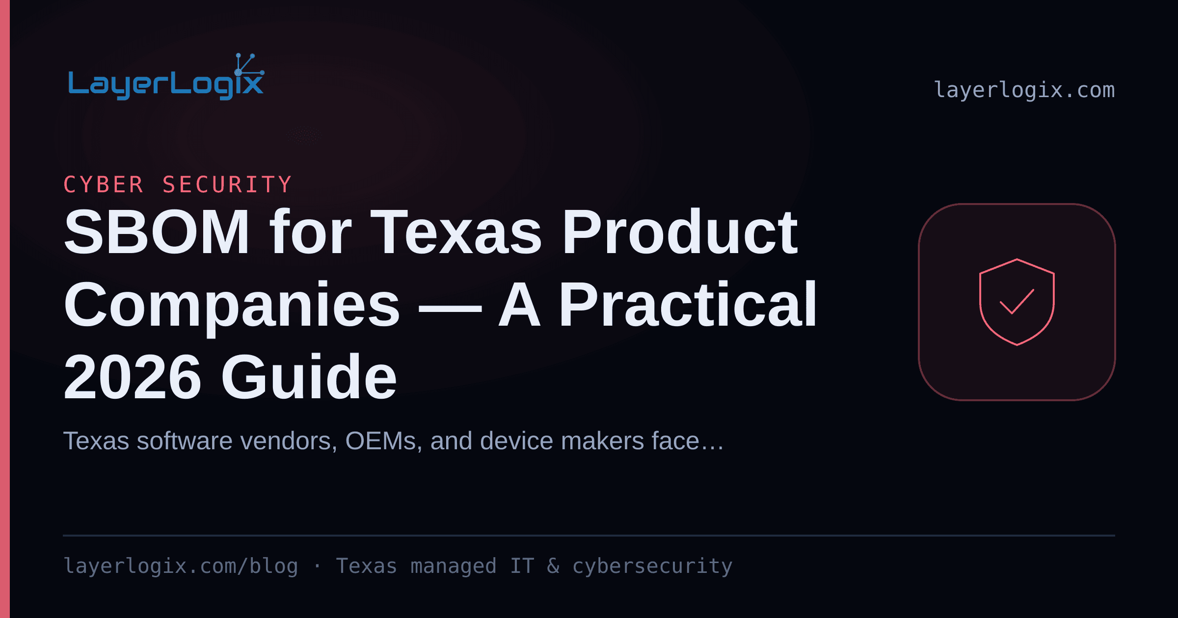SBOM for Texas Product Companies — A Practical 2026 Guide — Cyber Security article cover card from LayerLogix, with a shield icon