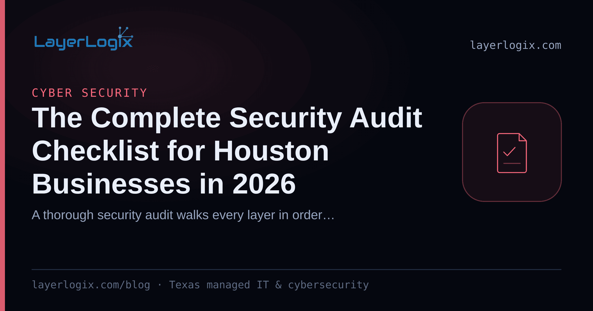 The Complete Security Audit Checklist for Houston Businesses in 2026 — Cyber Security article cover card from LayerLogix, with a compliance checklist icon