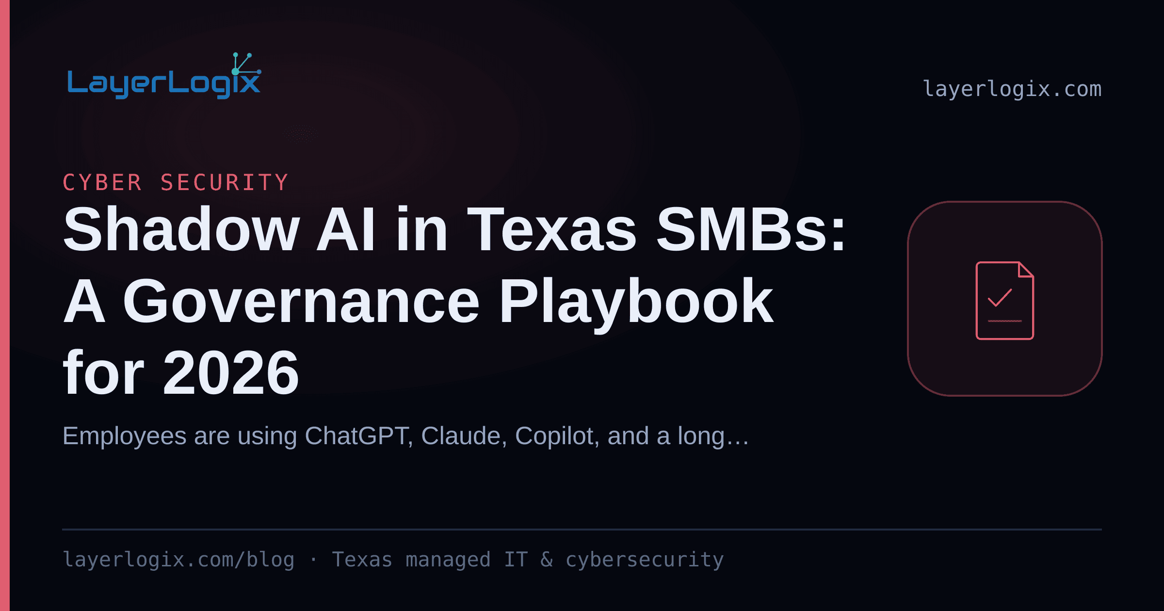 Shadow AI in Texas SMBs: A Governance Playbook for 2026 — Cyber Security article cover card from LayerLogix, with a compliance checklist icon