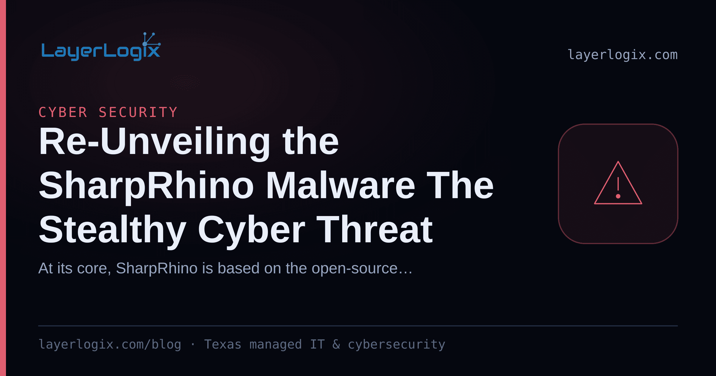 Re-Unveiling the SharpRhino Malware The Stealthy Cyber Threat — Cyber Security article cover card from LayerLogix, with a warning alert icon