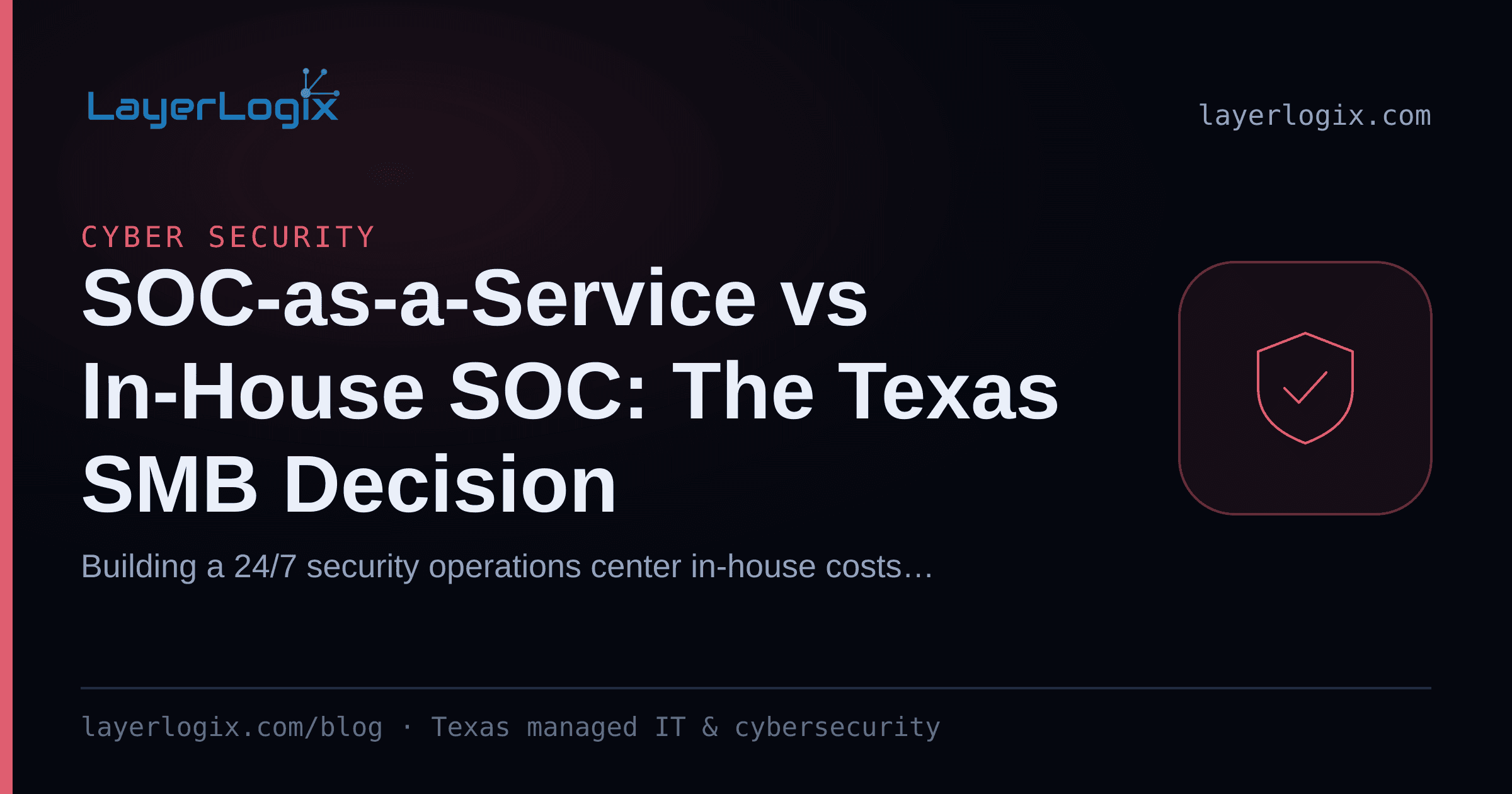 SOC-as-a-Service vs In-House SOC: The Texas SMB Decision — Cyber Security article cover card from LayerLogix, with a shield icon