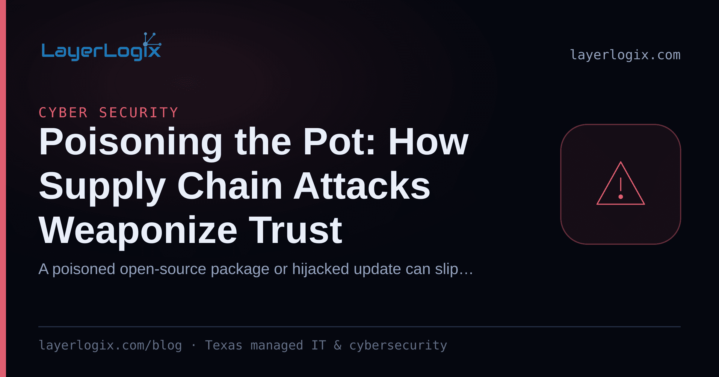 Poisoning the Pot: How Supply Chain Attacks Weaponize Trust — Cyber Security article cover card from LayerLogix, with a warning alert icon