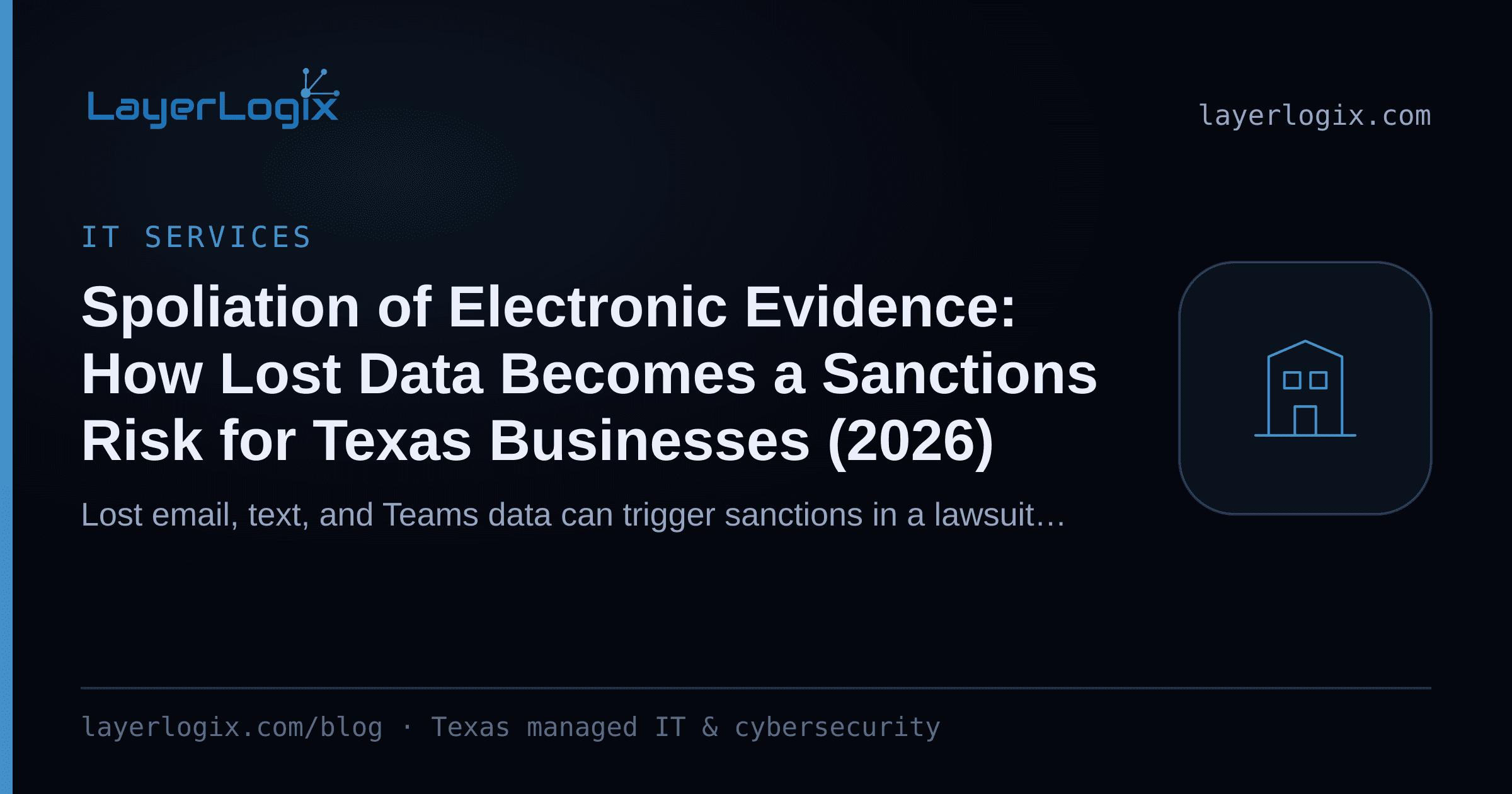 Spoliation of Electronic Evidence: How Lost Data Becomes a Sanctions Risk for Texas Businesses (2026) — IT Services article cover card from LayerLogix, with a office building icon