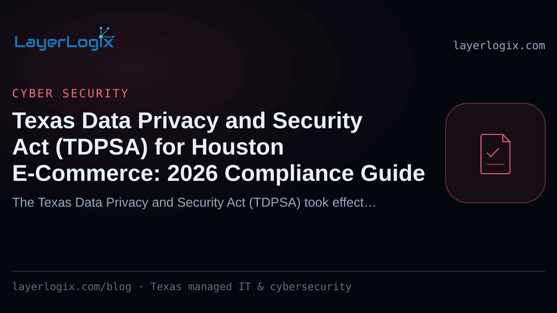 Texas Data Privacy and Security Act (TDPSA) for Houston E-Commerce: 2026 Compliance Guide — Cyber Security article cover card from LayerLogix, with a compliance checklist icon