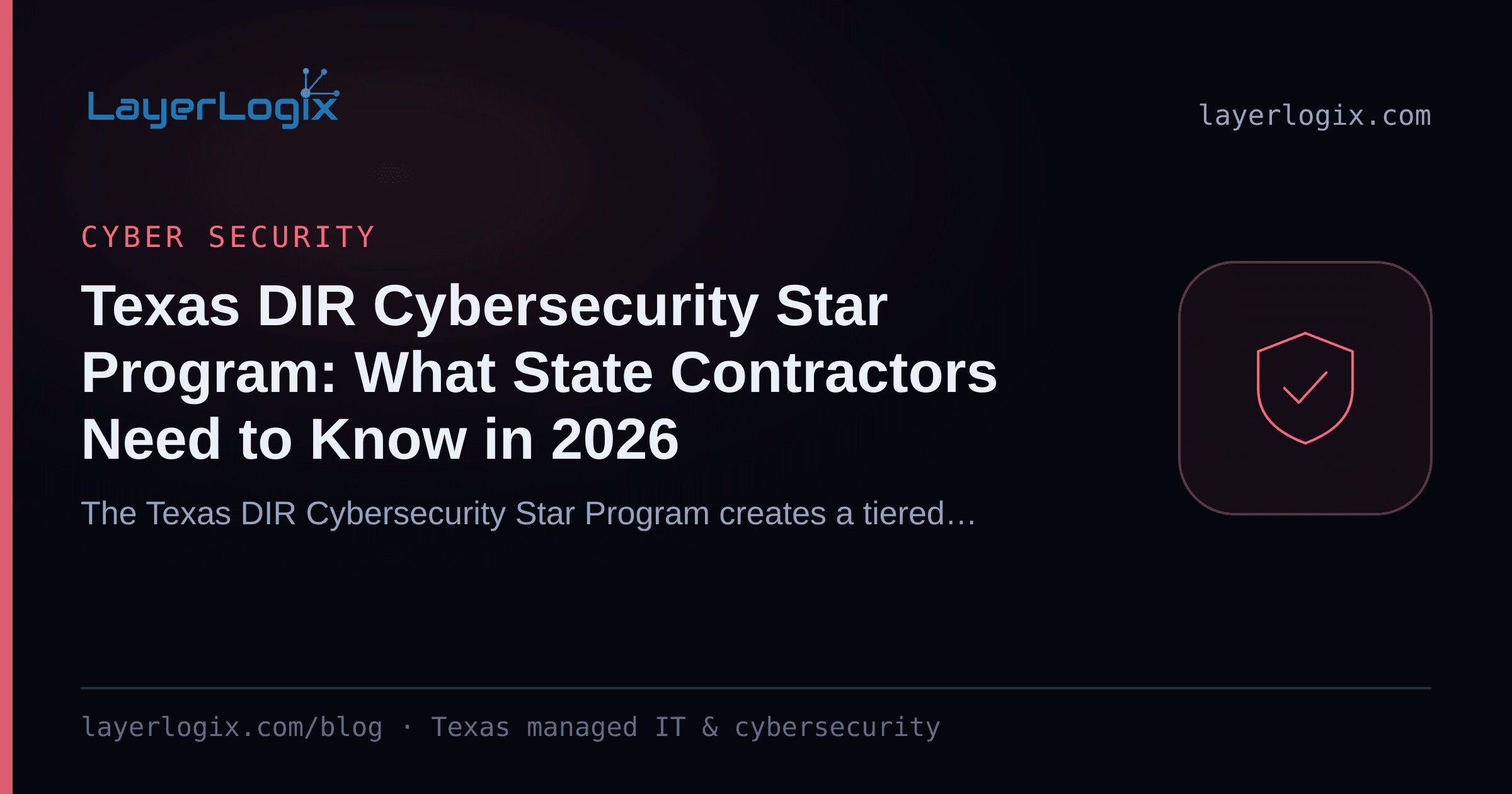 Texas DIR Cybersecurity Star Program: What State Contractors Need to Know in 2026 — Cyber Security article cover card from LayerLogix, with a shield icon