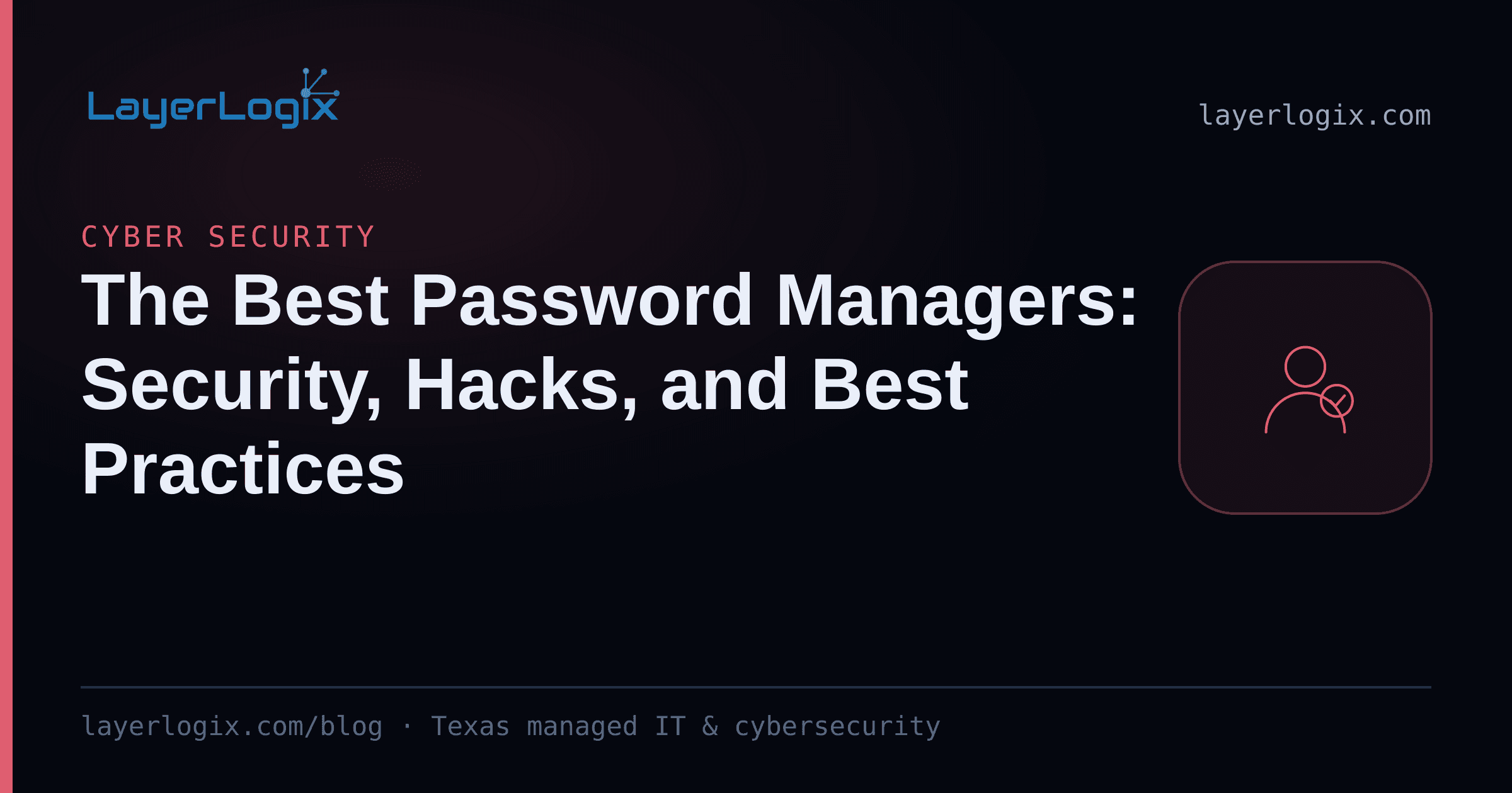 The Best Password Managers: Security, Hacks, and Best Practices — Cyber Security article cover card from LayerLogix, with a user identity icon