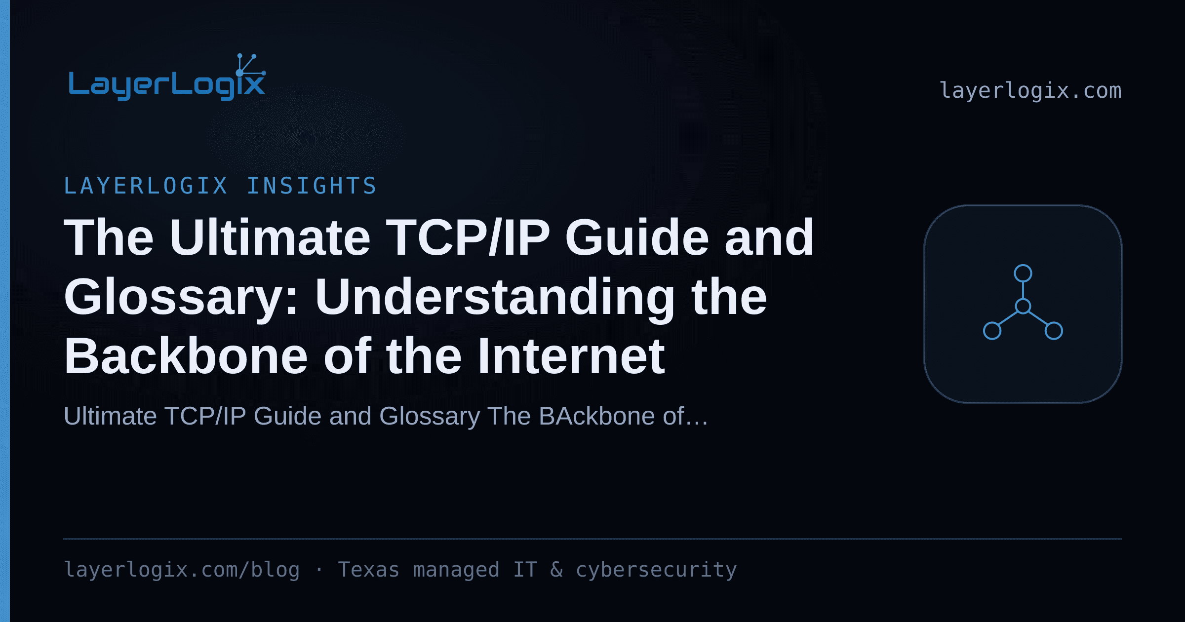 The Ultimate TCP/IP Guide and Glossary: Understanding the Backbone of the Internet — LayerLogix Insights article cover card from LayerLogix, with a network topology icon