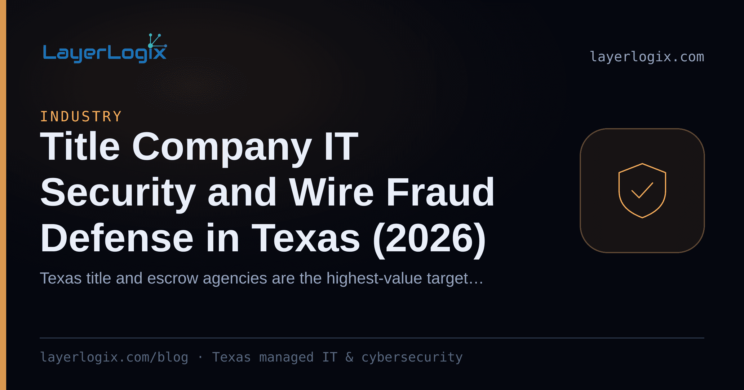 Title Company IT Security and Wire Fraud Defense in Texas (2026) — Industry article cover card from LayerLogix, with a shield icon