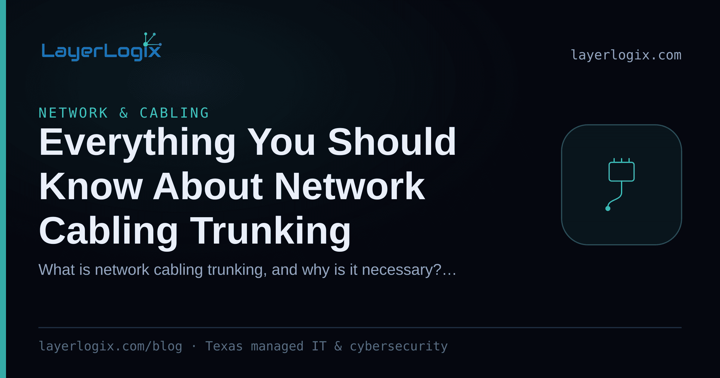Everything You Should Know About Network Cabling Trunking — Network & Cabling article cover card from LayerLogix, with a network cable connector icon