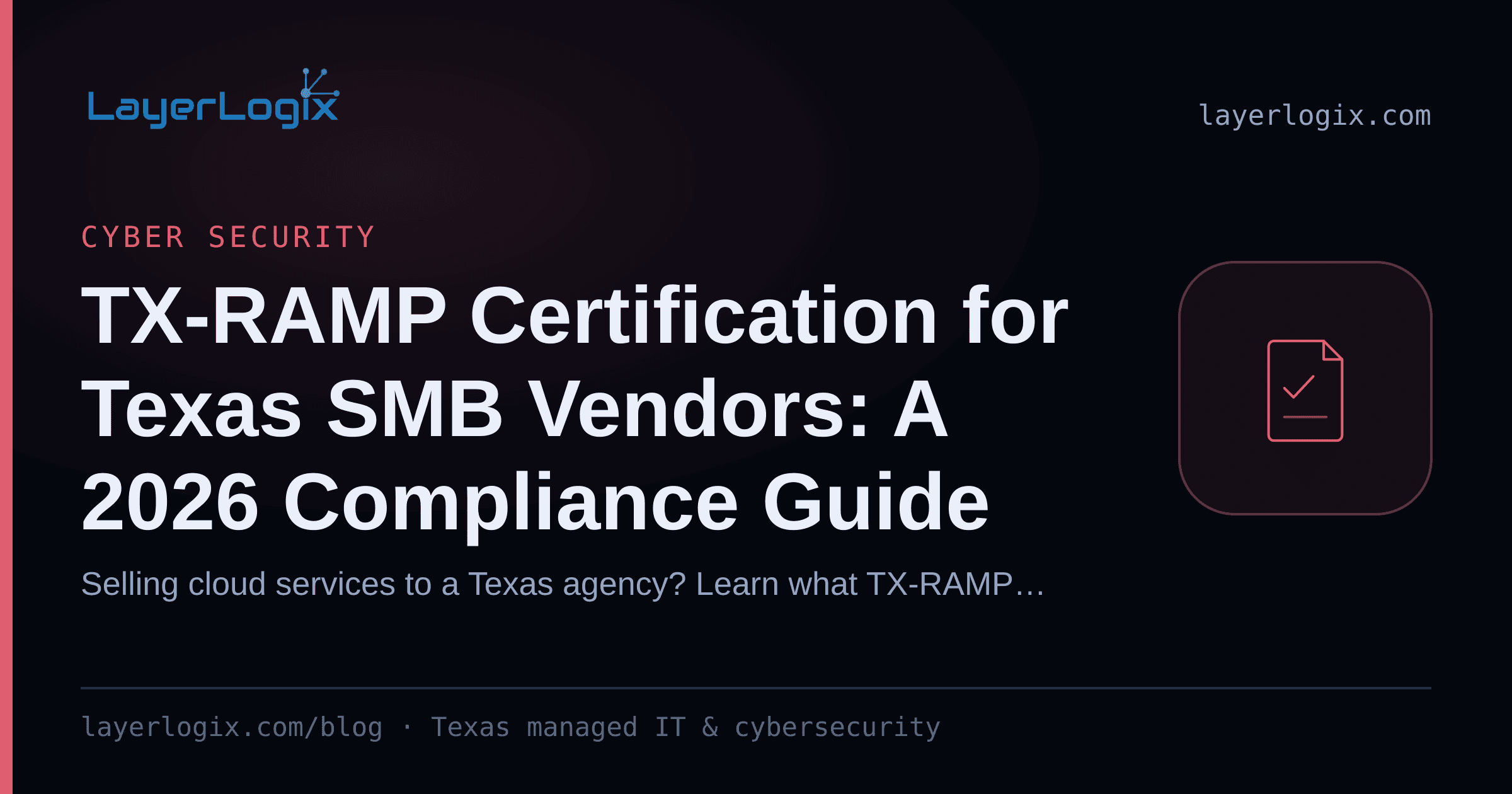 TX-RAMP Certification for Texas SMB Vendors: A 2026 Compliance Guide — Cyber Security article cover card from LayerLogix, with a compliance checklist icon