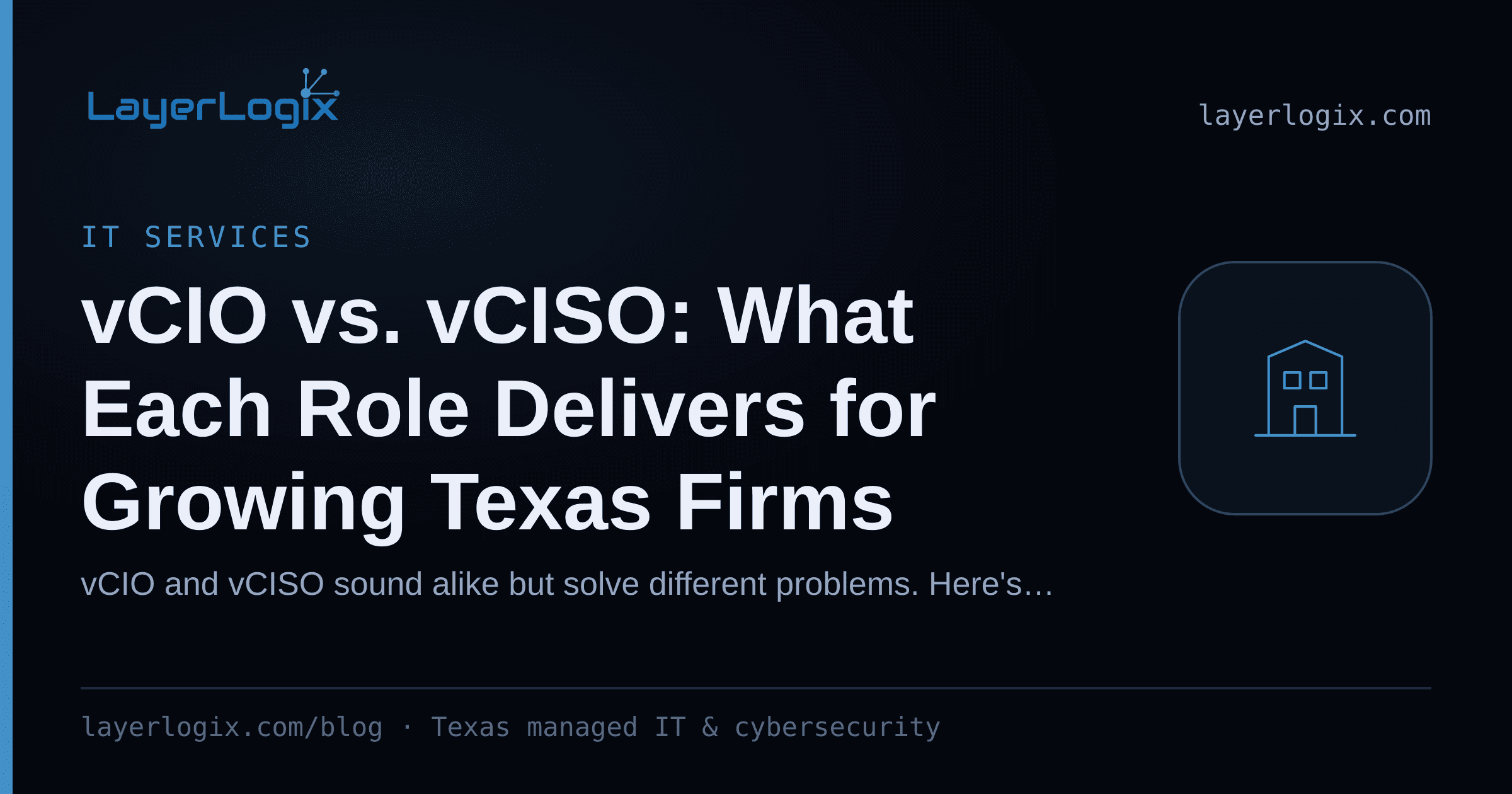 vCIO vs. vCISO: What Each Role Delivers for Growing Texas Firms — IT Services article cover card from LayerLogix, with a office building icon