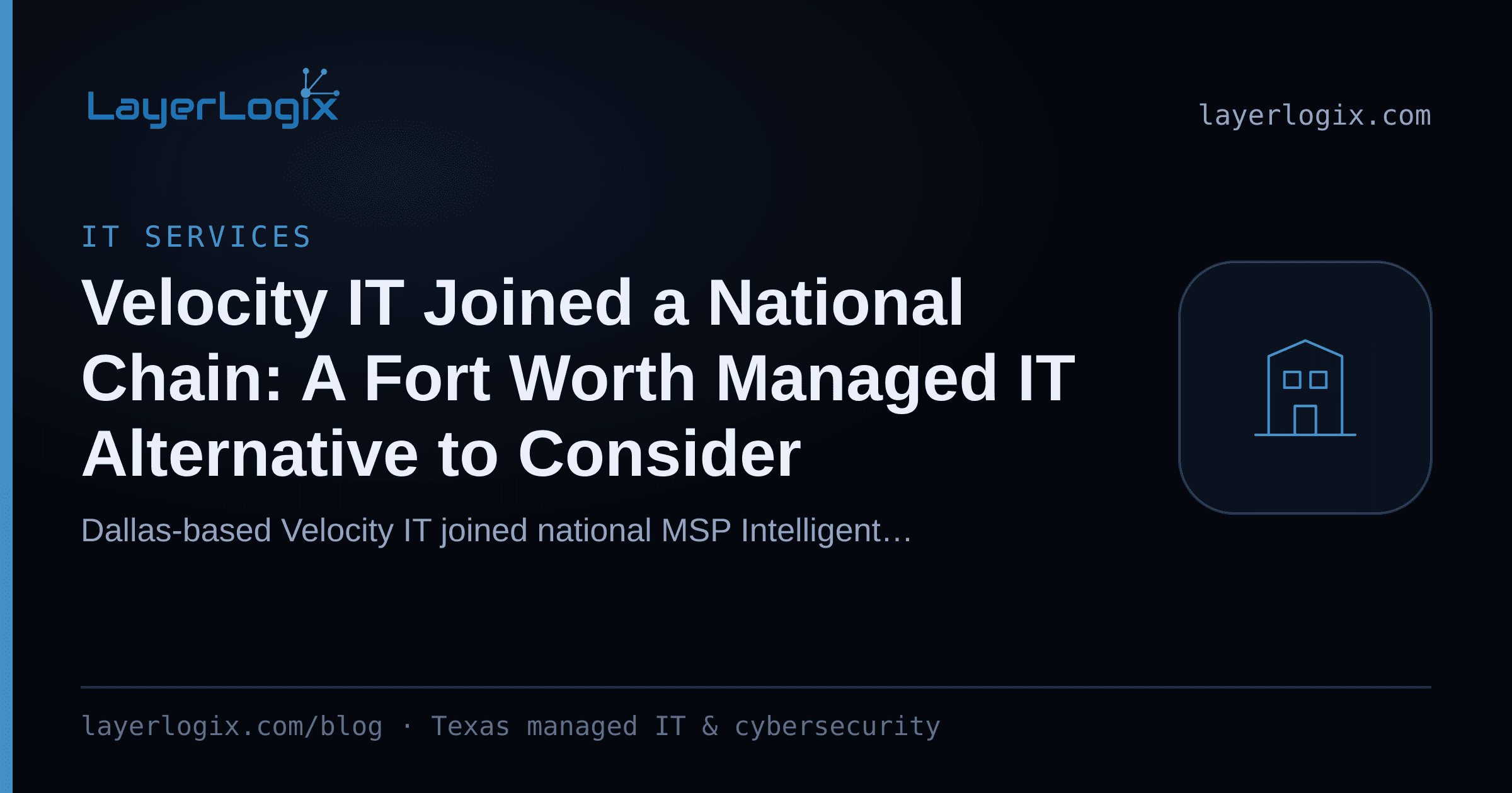 Velocity IT Joined a National Chain: A Fort Worth Managed IT Alternative to Consider — IT Services article cover card from LayerLogix, with a office building icon