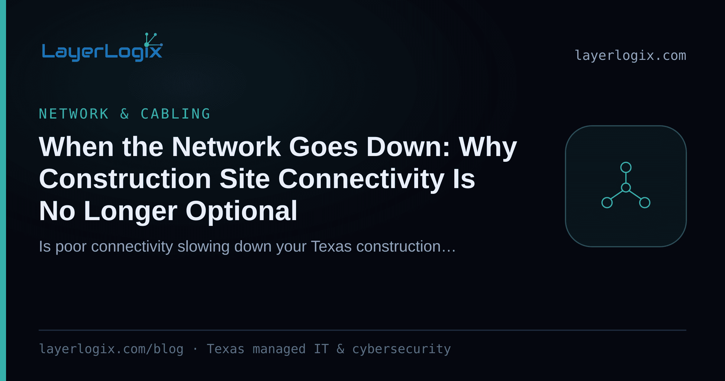 When the Network Goes Down: Why Construction Site Connectivity Is No Longer Optional — Network & Cabling article cover card from LayerLogix, with a network topology icon