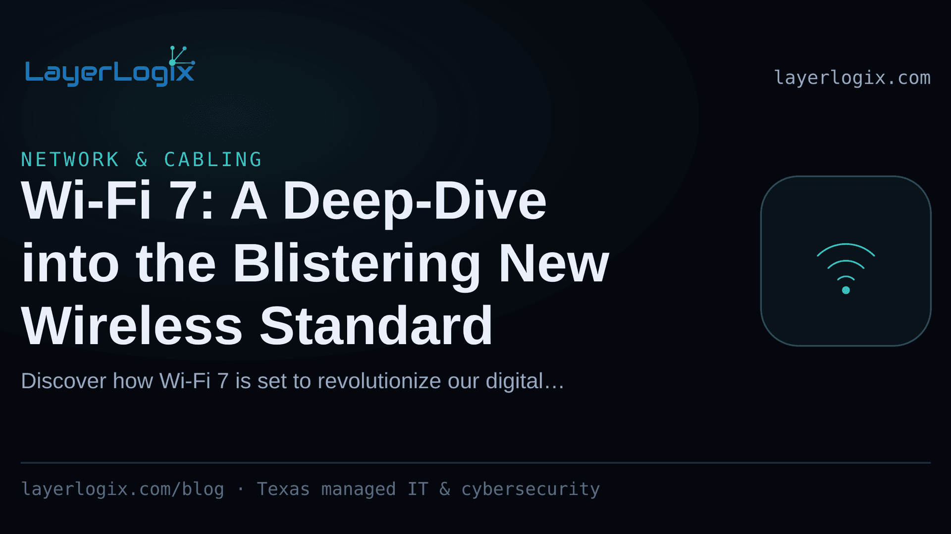 Wi-Fi 7: A Deep-Dive into the Blistering New Wireless Standard — Network & Cabling article cover card from LayerLogix, with a wireless signal icon