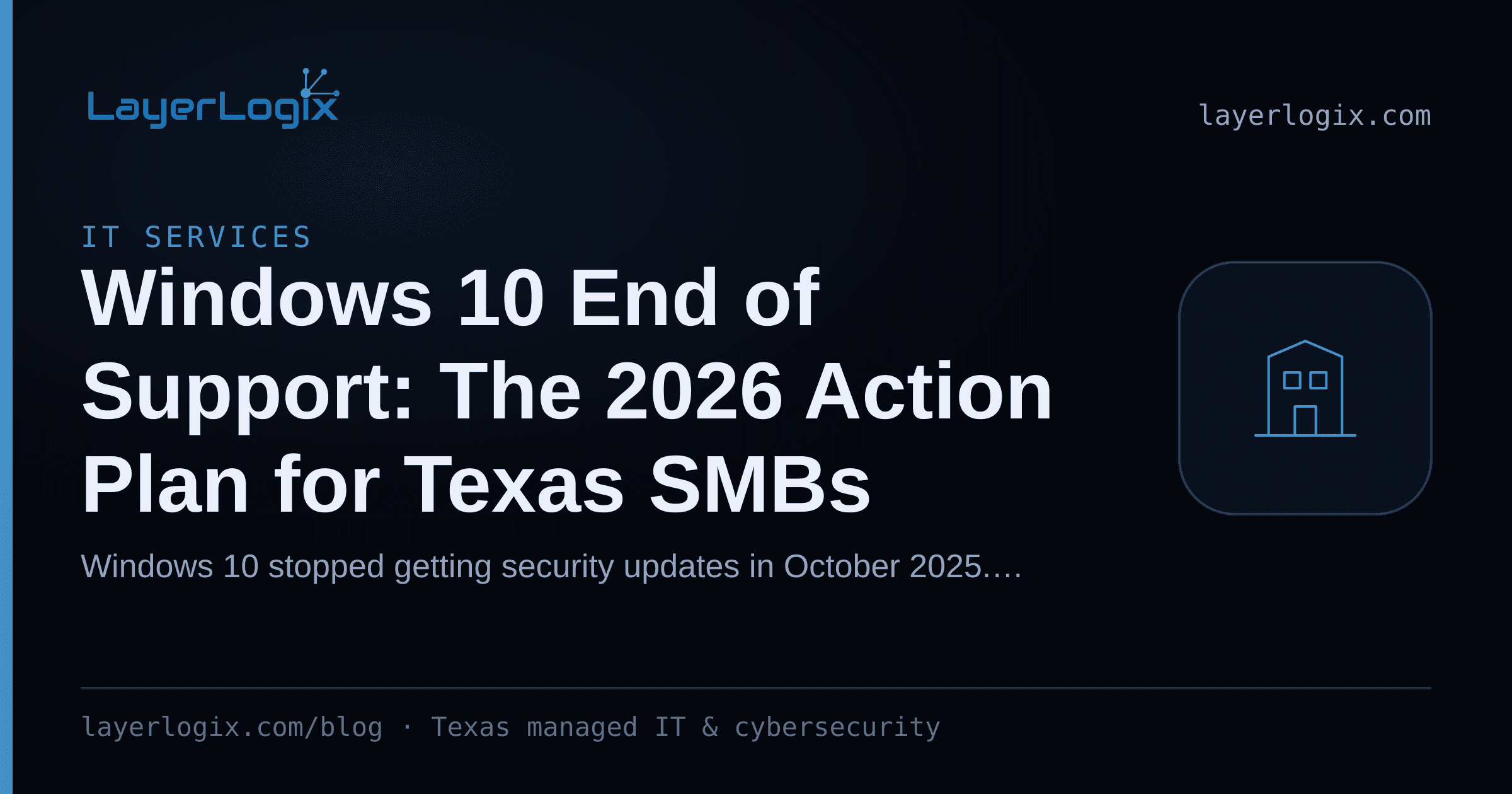 Windows 10 End of Support: The 2026 Action Plan for Texas SMBs — IT Services article cover card from LayerLogix, with a office building icon