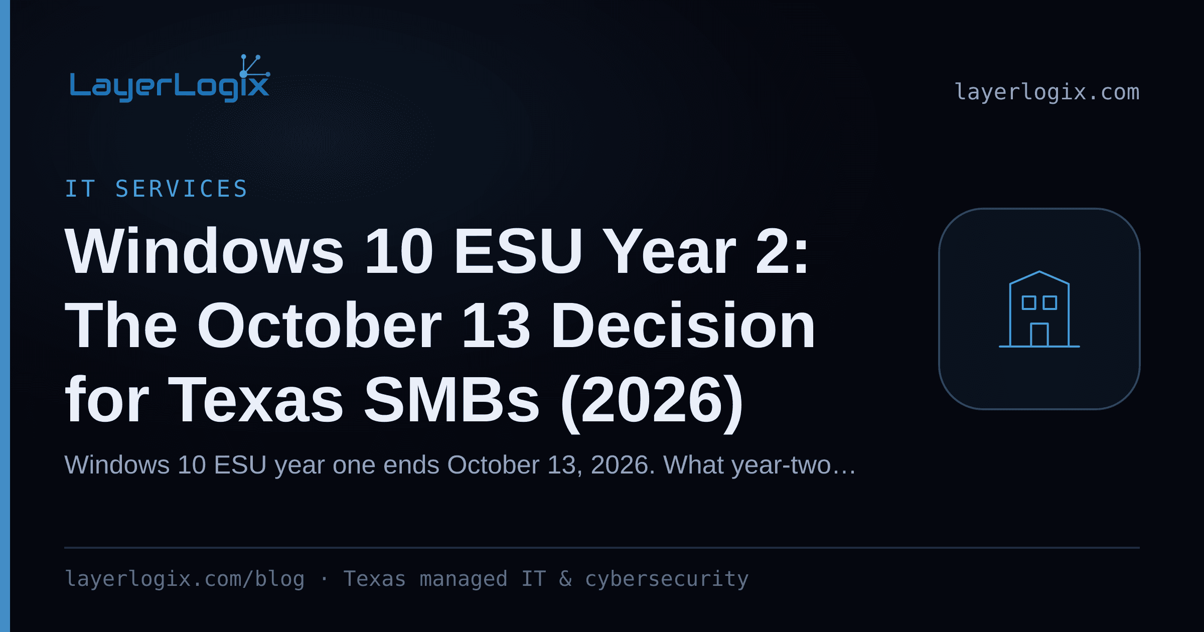 Windows 10 ESU Year 2: The October 13 Decision for Texas SMBs (2026) — IT Services article cover card from LayerLogix, with a office building icon