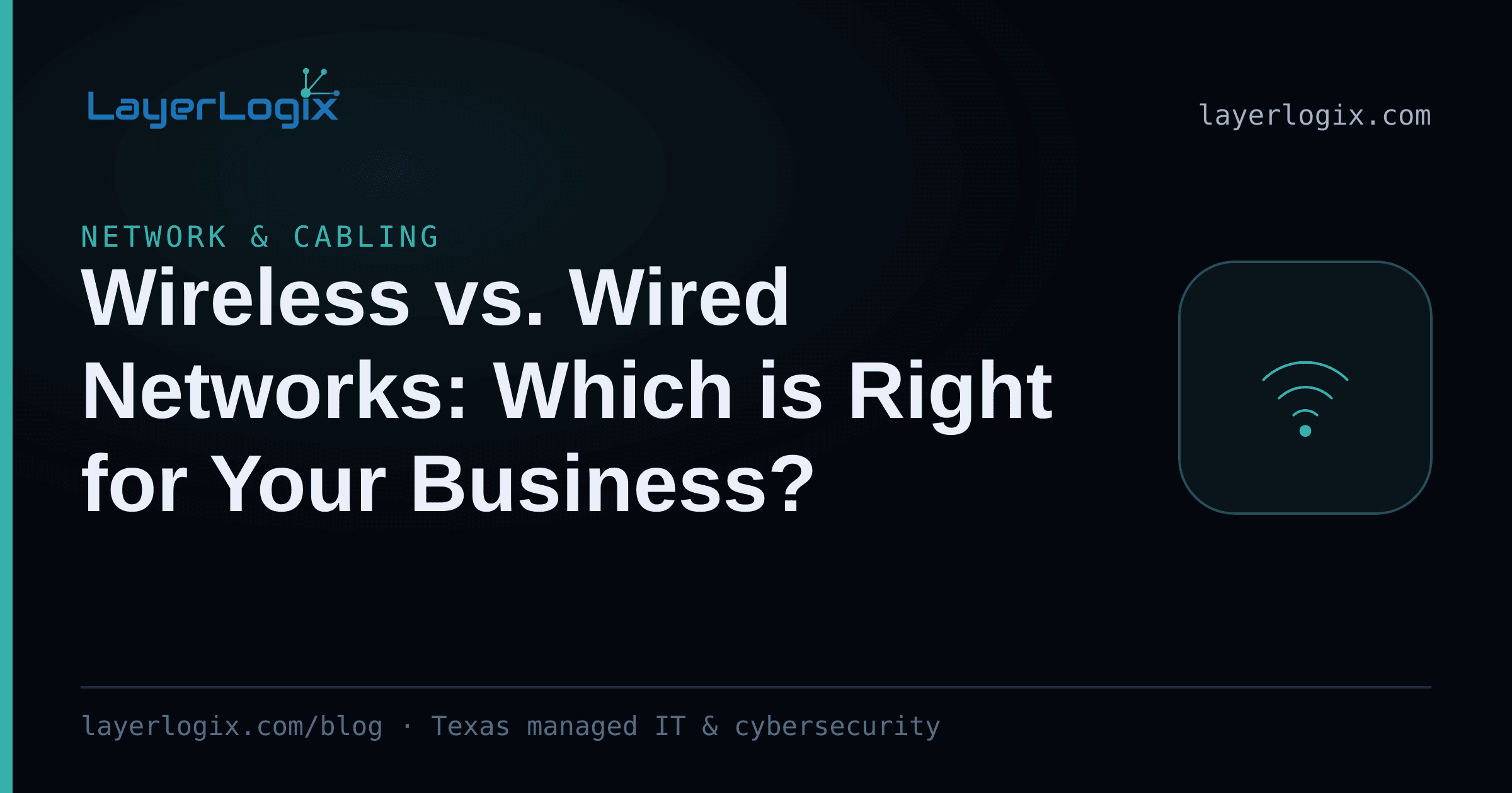 Wireless vs. Wired Networks: Which is Right for Your Business? — Network & Cabling article cover card from LayerLogix, with a wireless signal icon