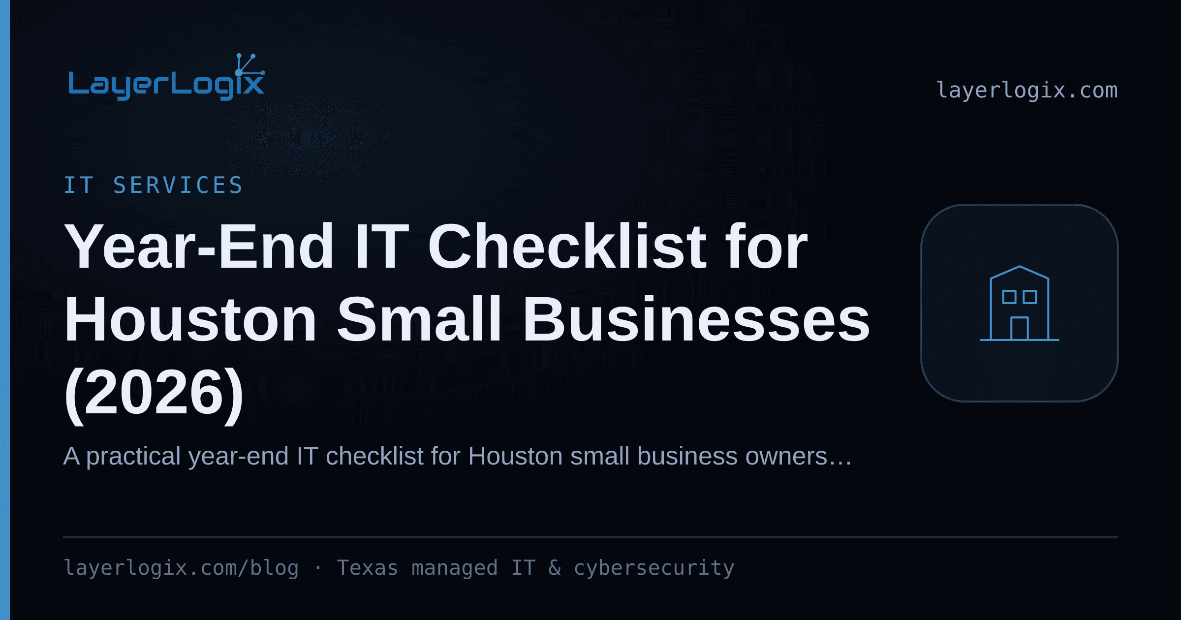 Year-End IT Checklist for Houston Small Businesses (2026) — IT Services article cover card from LayerLogix, with a office building icon