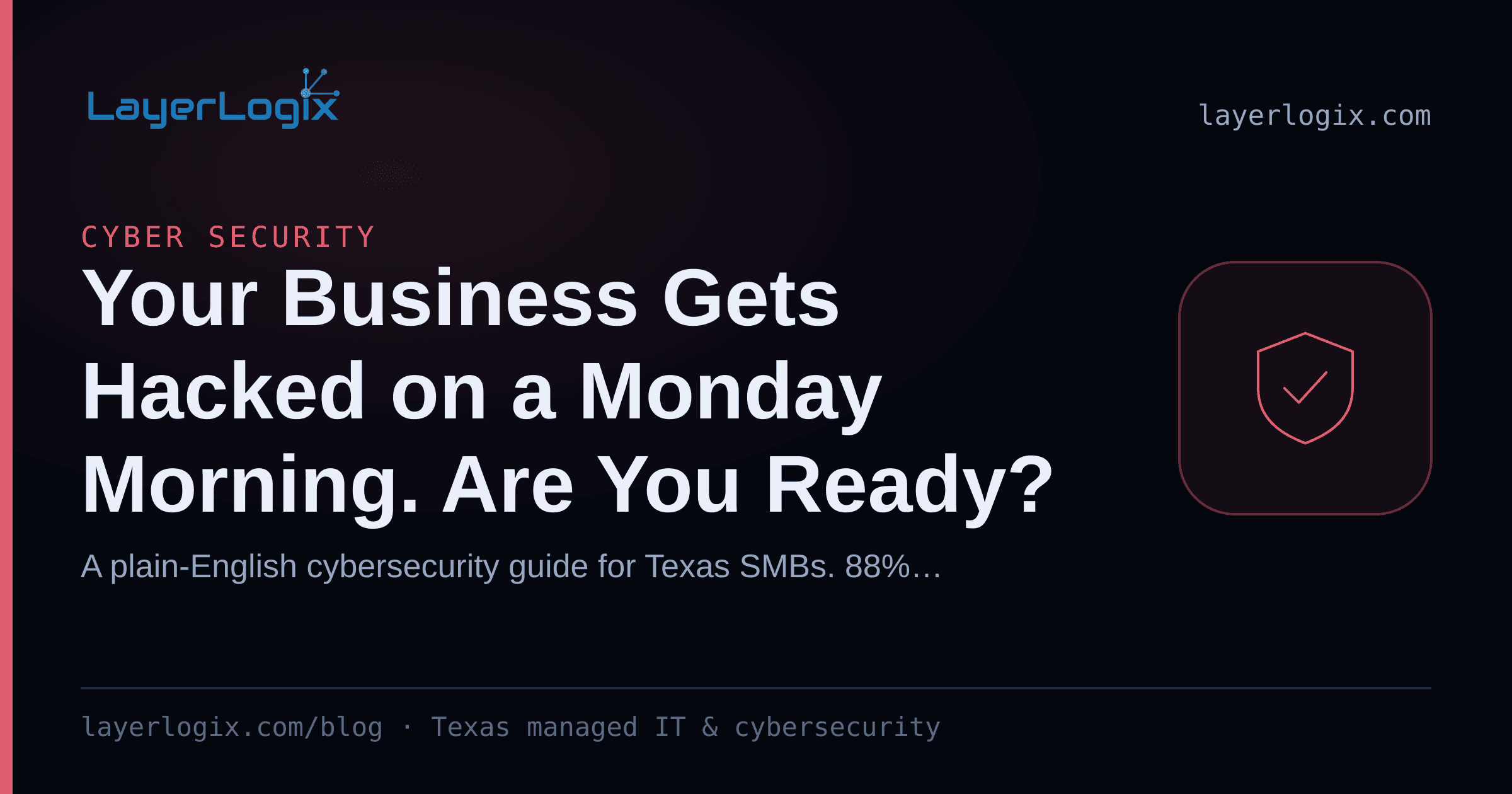 Your Business Gets Hacked on a Monday Morning. Are You Ready? — Cyber Security article cover card from LayerLogix, with a shield icon