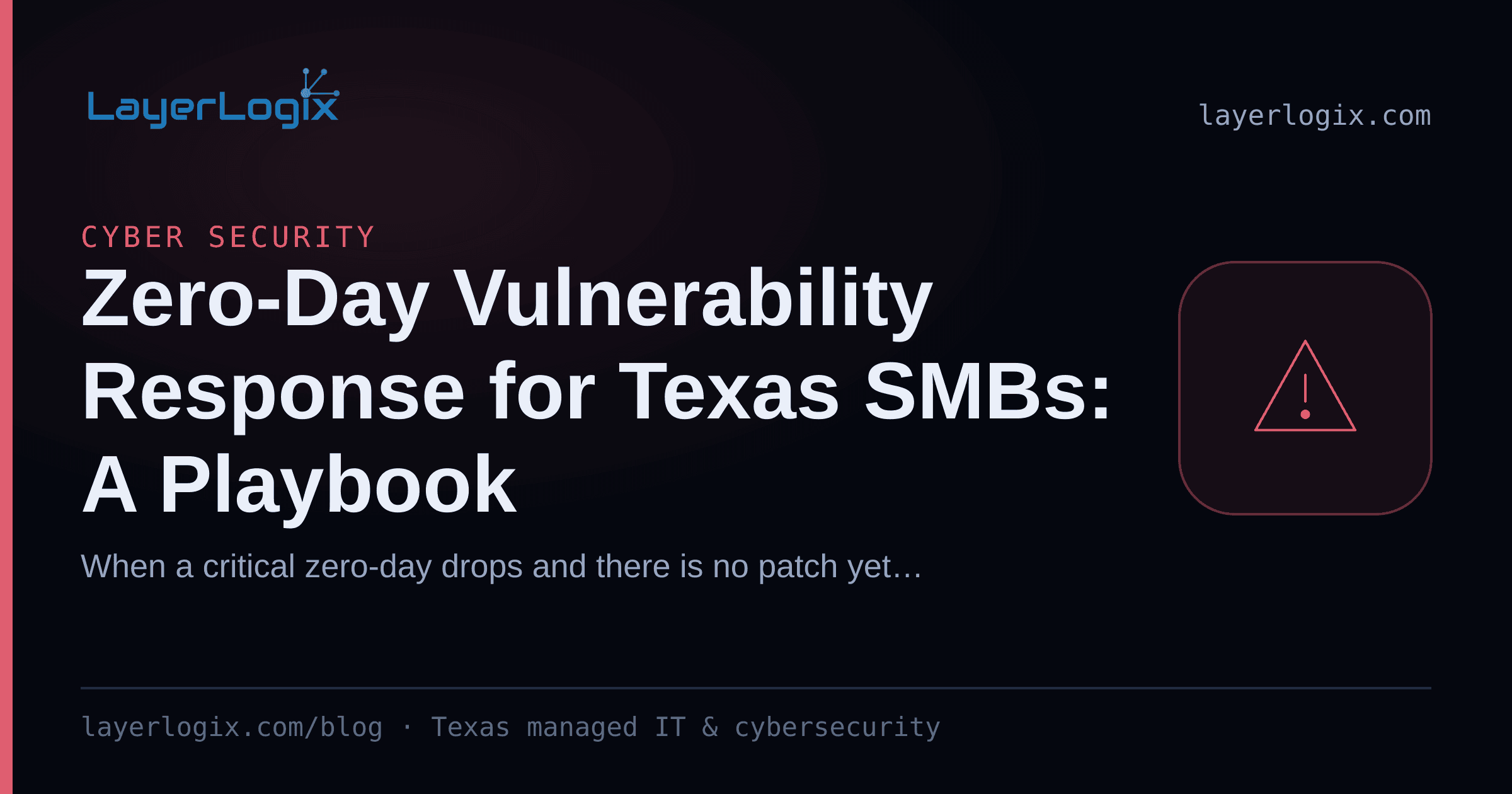 Zero-Day Vulnerability Response for Texas SMBs: A Playbook — Cyber Security article cover card from LayerLogix, with a warning alert icon